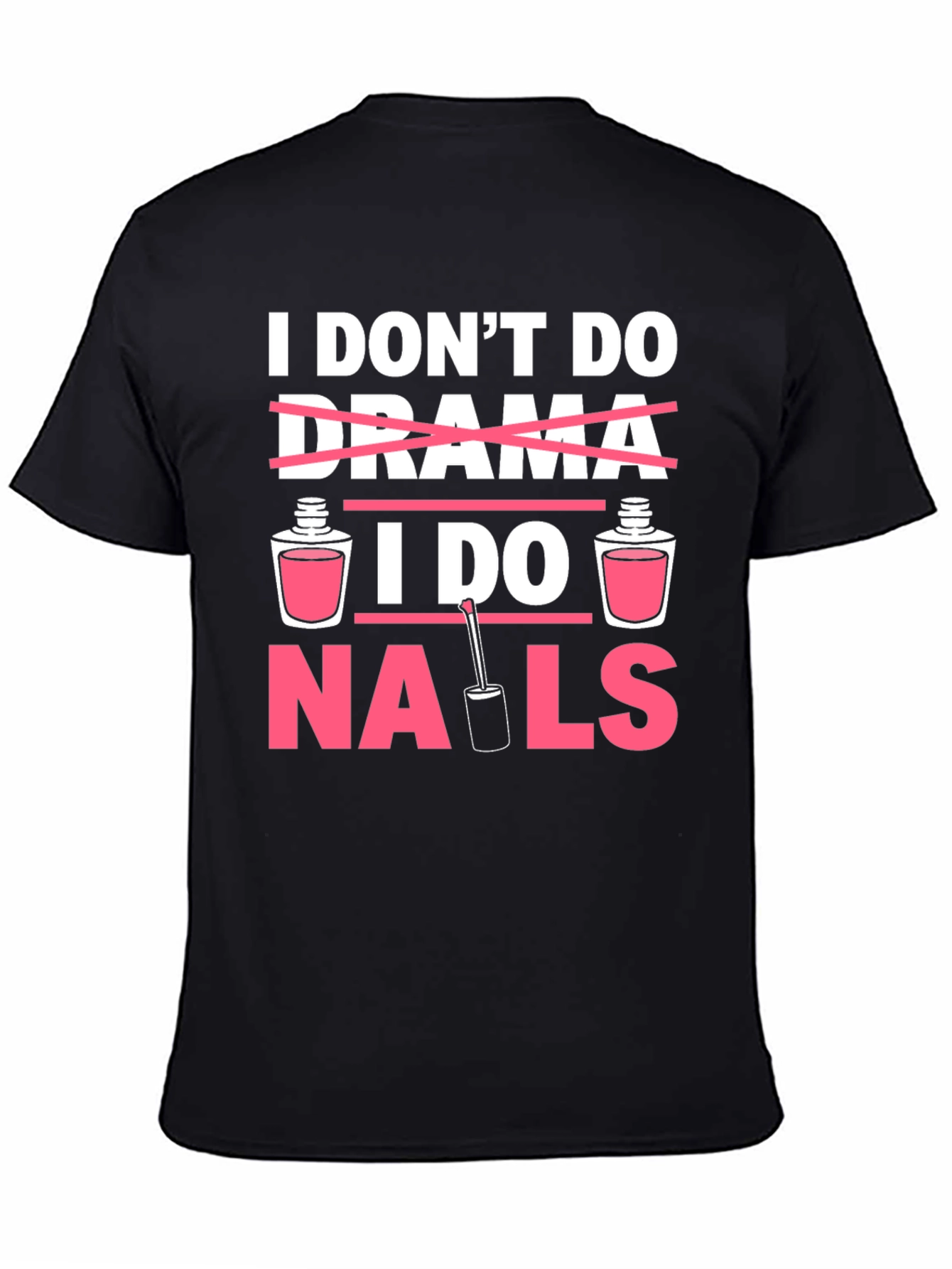 I Don't Do Drama I Do Nails T-Shirt - 4