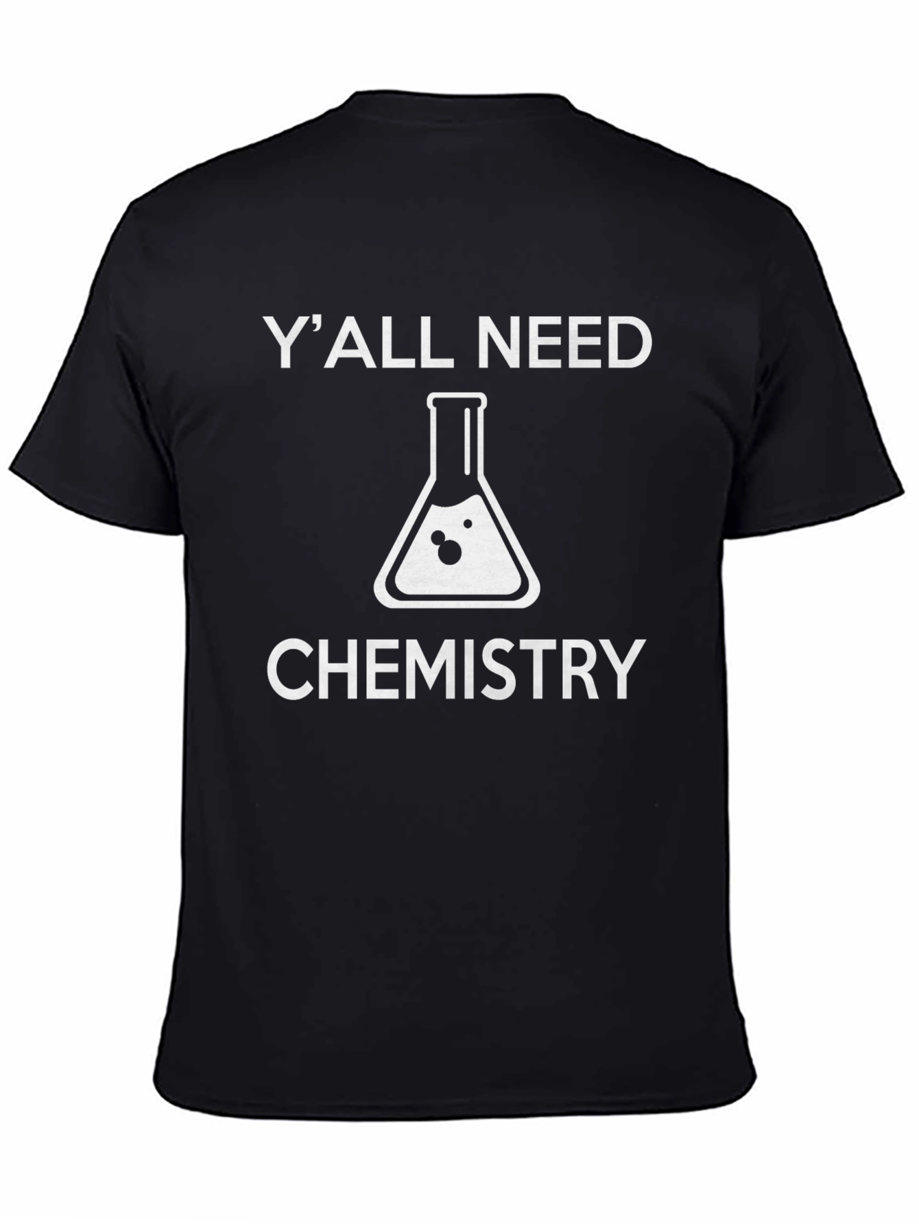 Black Funny Chemistry T-Shirt - "Y'all Need Chemistry"  view 4