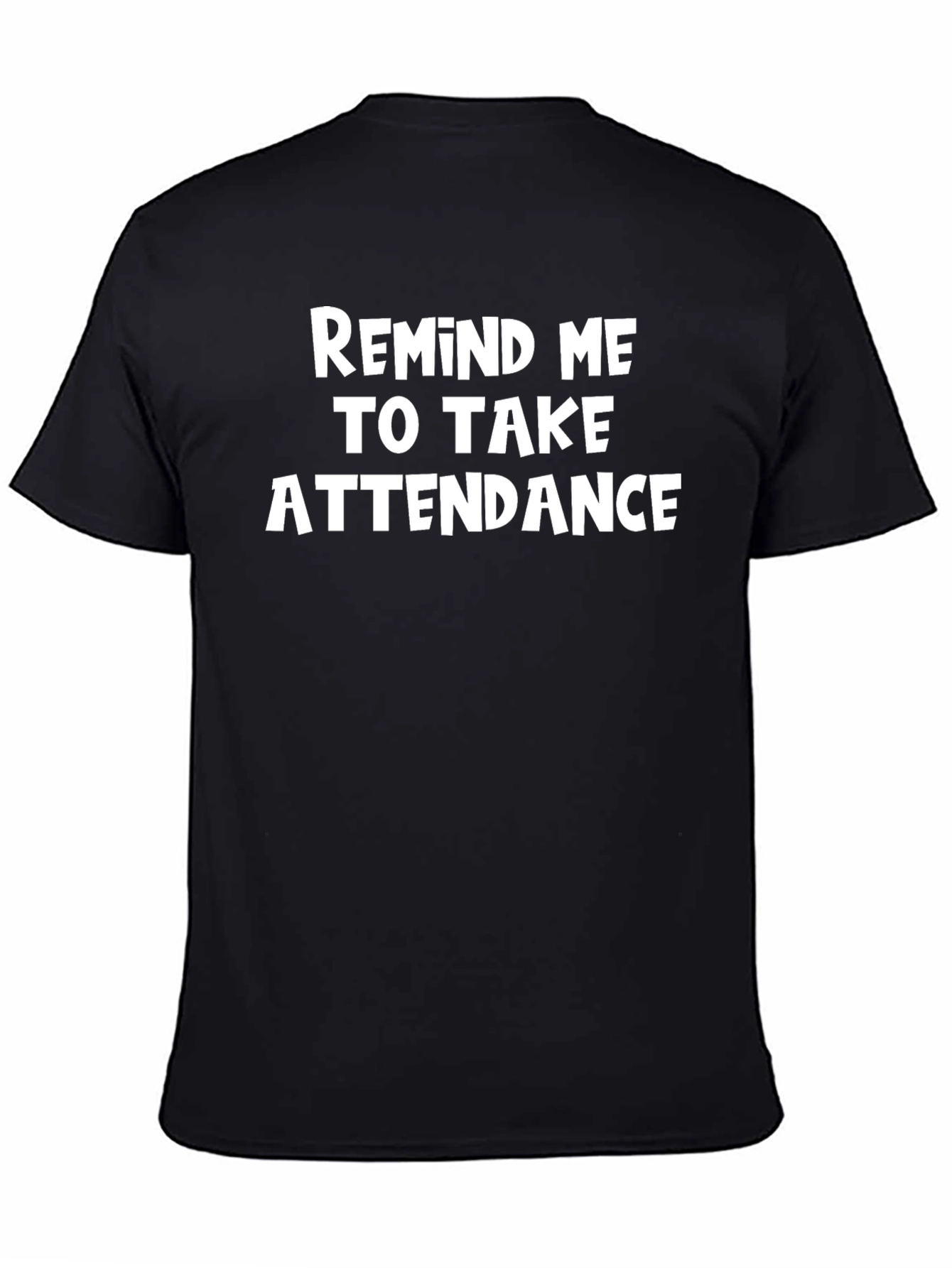 Black Remind Me to Take Attendance T-Shirt view 4