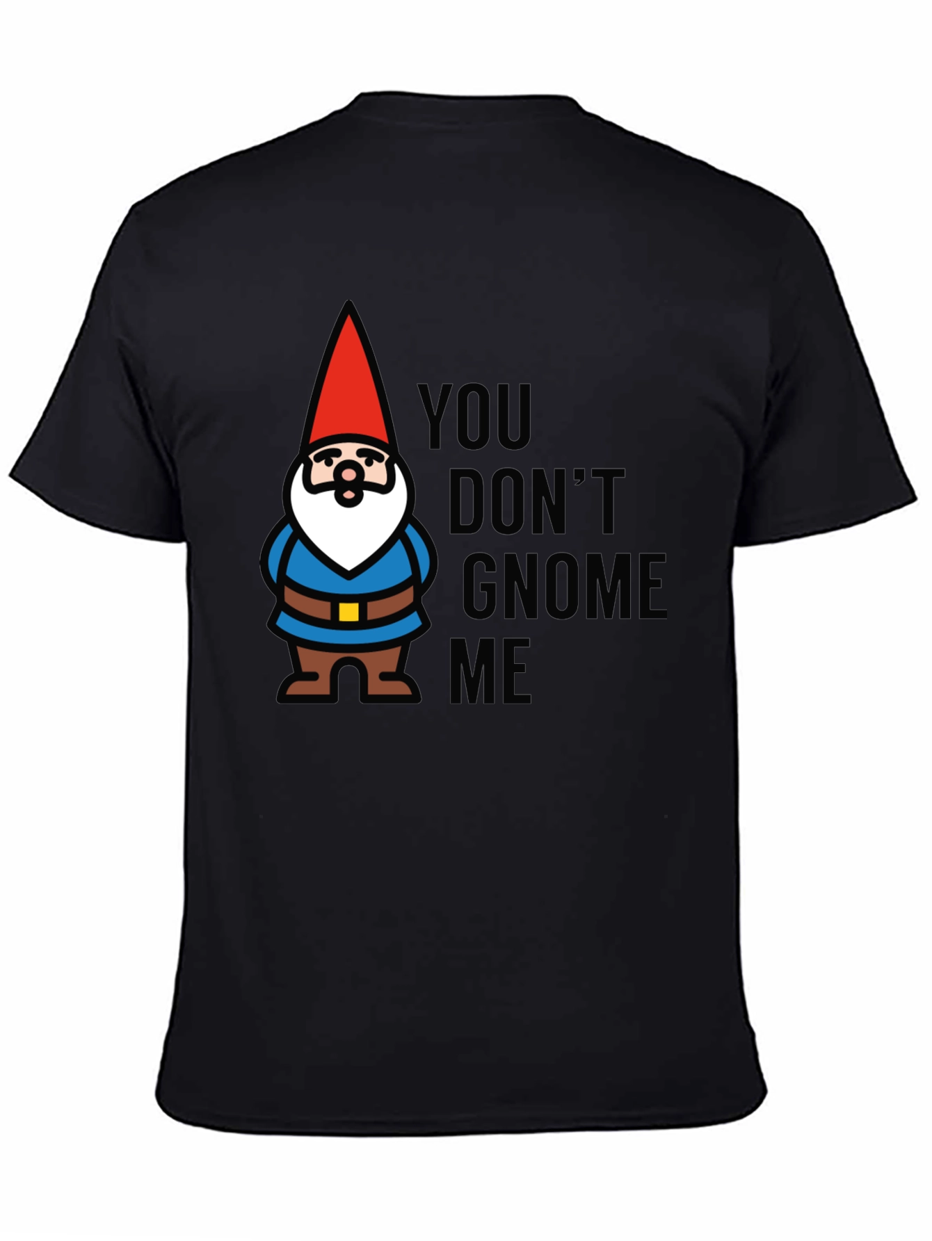 Black You Don't Gnome Me T-Shirt view 4