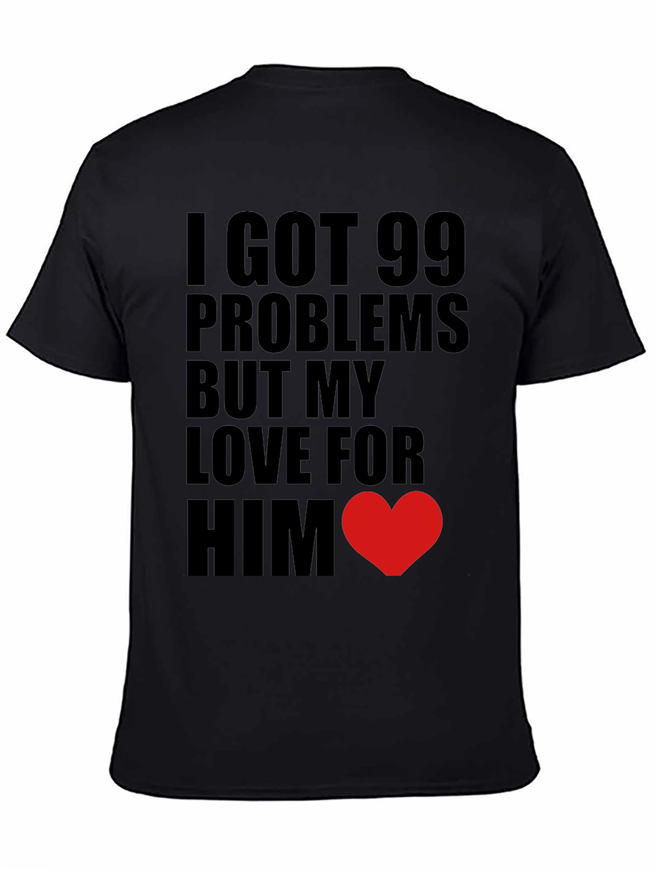 Black 99 Problems Love Him T-Shirt view 4