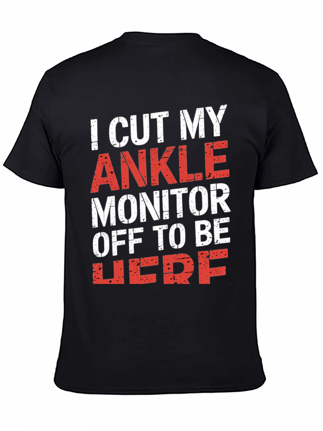 Black I Cut My Ankle Monitor Off T-Shirt view 4