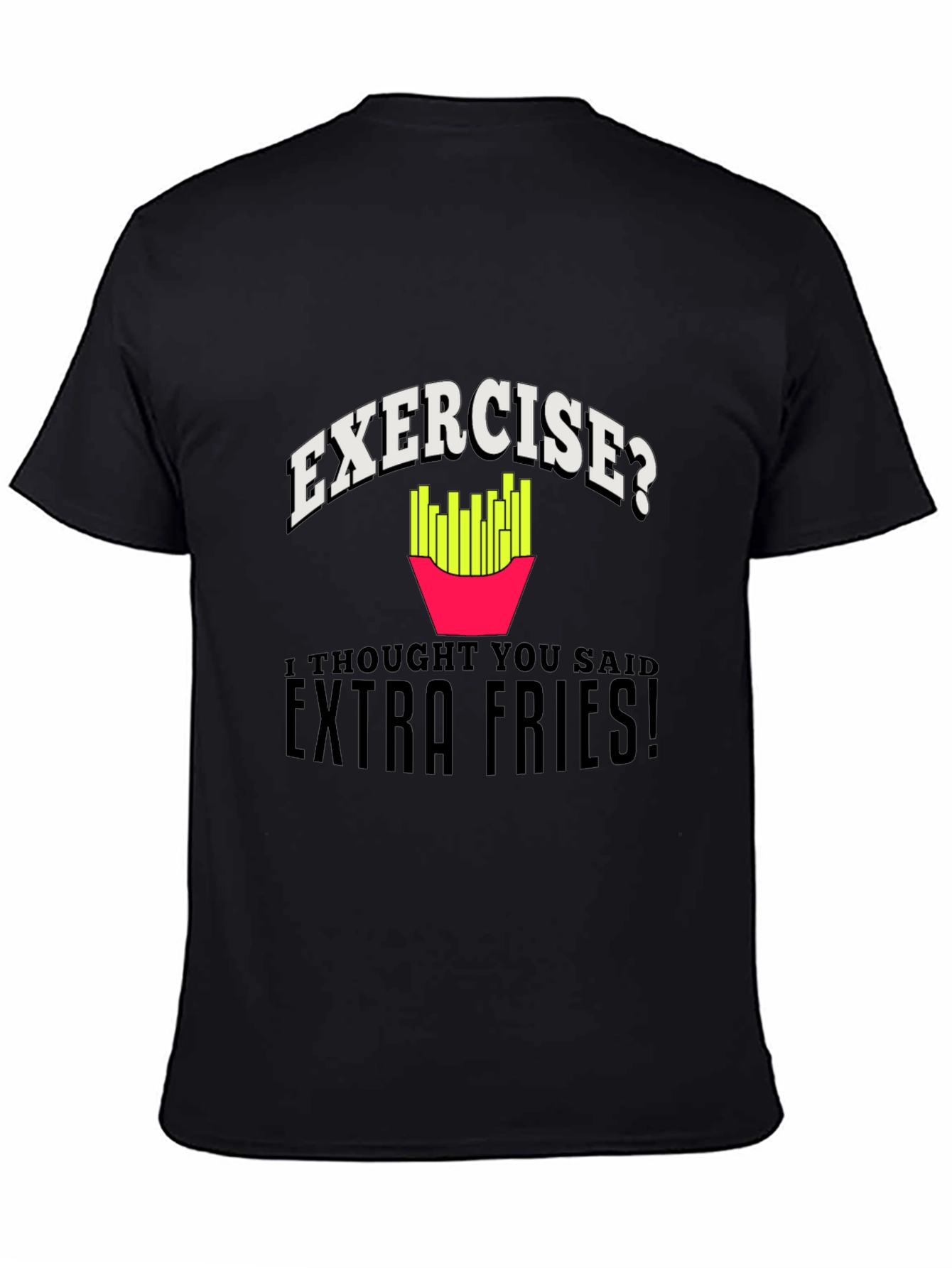 Exercise? Extra Fries! Graphic T-Shirt - 4