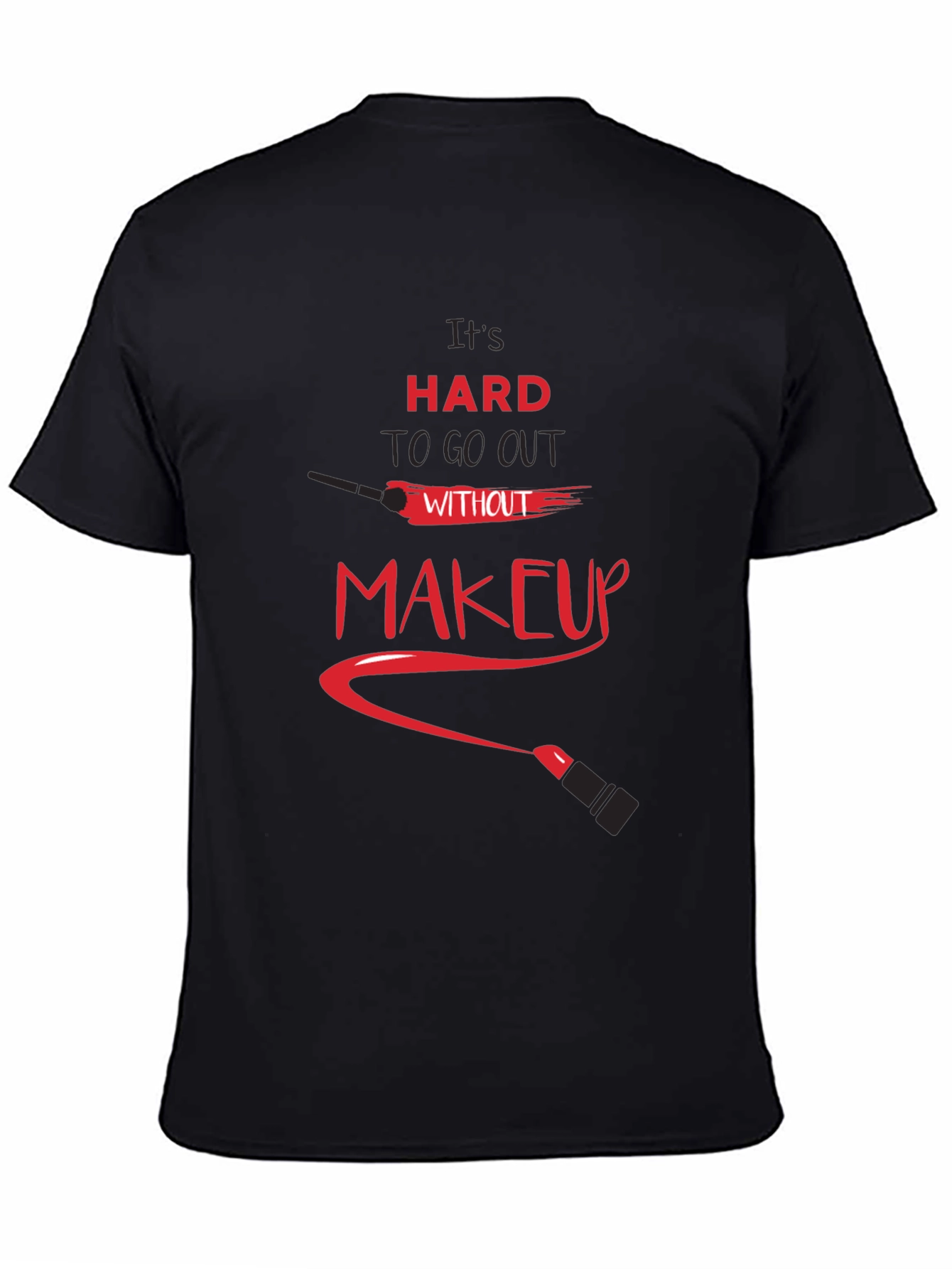 Black It's Hard To Go Out Without Makeup Graphic Tee view 4