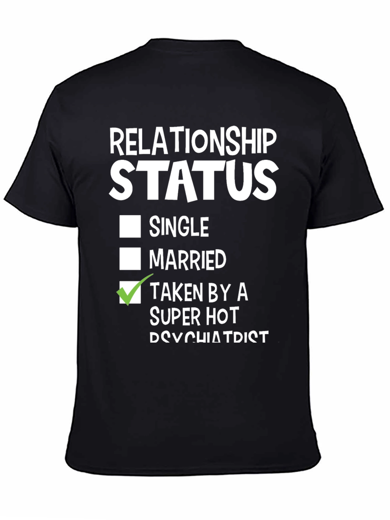 Relationship Status - Taken by a Super Hot Psychiatrist T-Shirt - 4