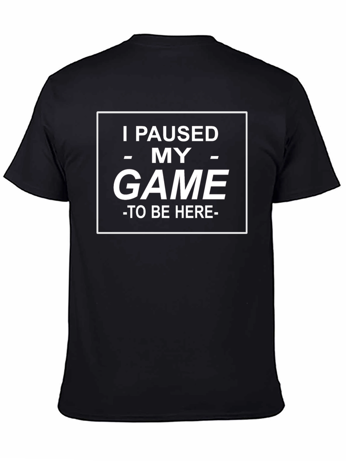 Black I Paused My Game to Be Here T-Shirt view 4