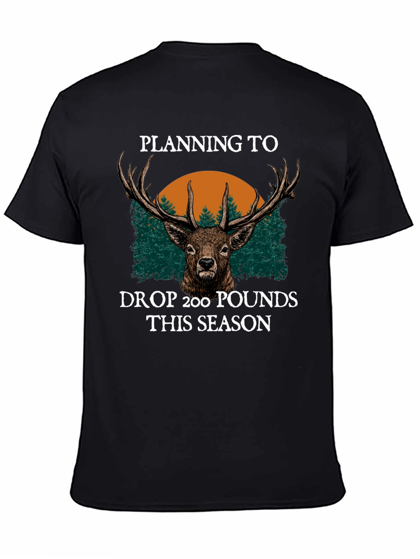 Black Planning To Drop 200 Pounds This Season Hunting T-Shirt view 4