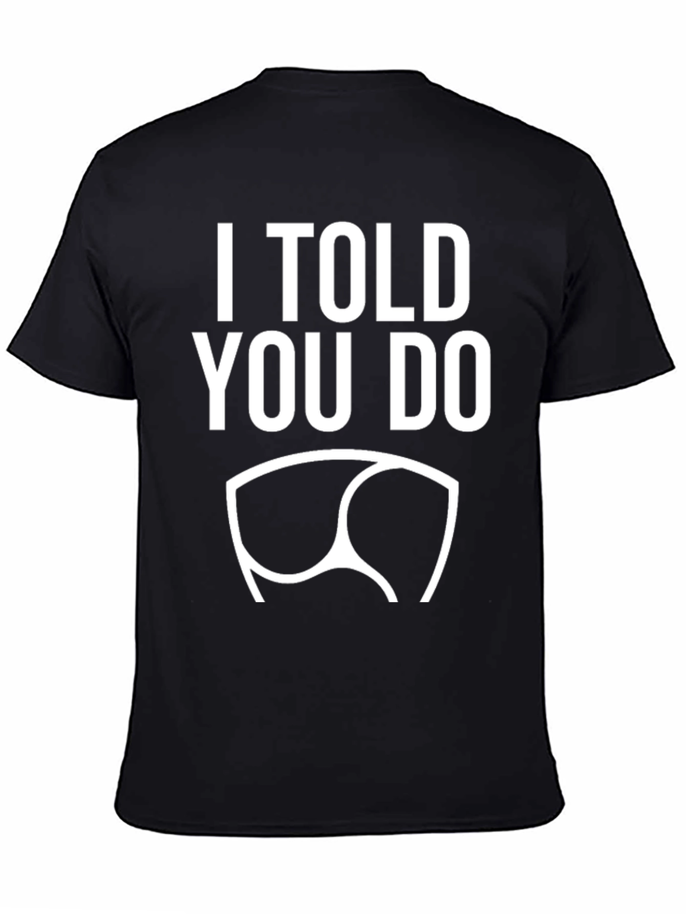 Black I Told You So! Graphic Tee - Trendy & Comfy view 4