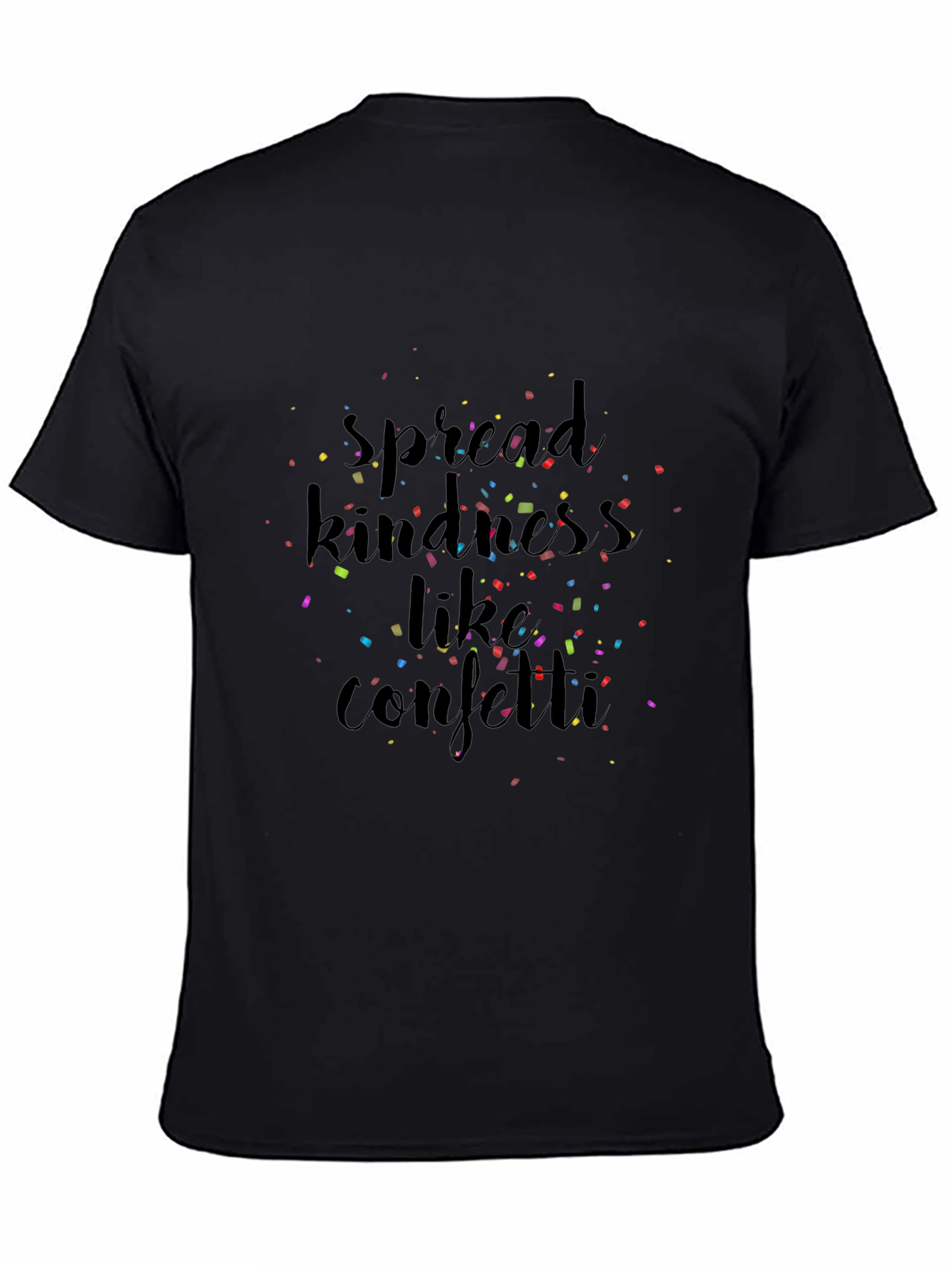 Black Spread Kindness Like Confetti Black T-Shirt view 4