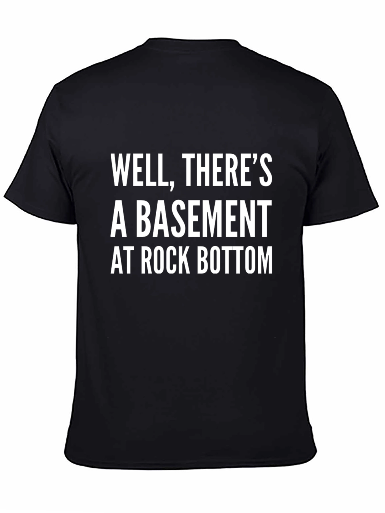 Black Well, There's A Basement at Rock Bottom T-Shirt view 4
