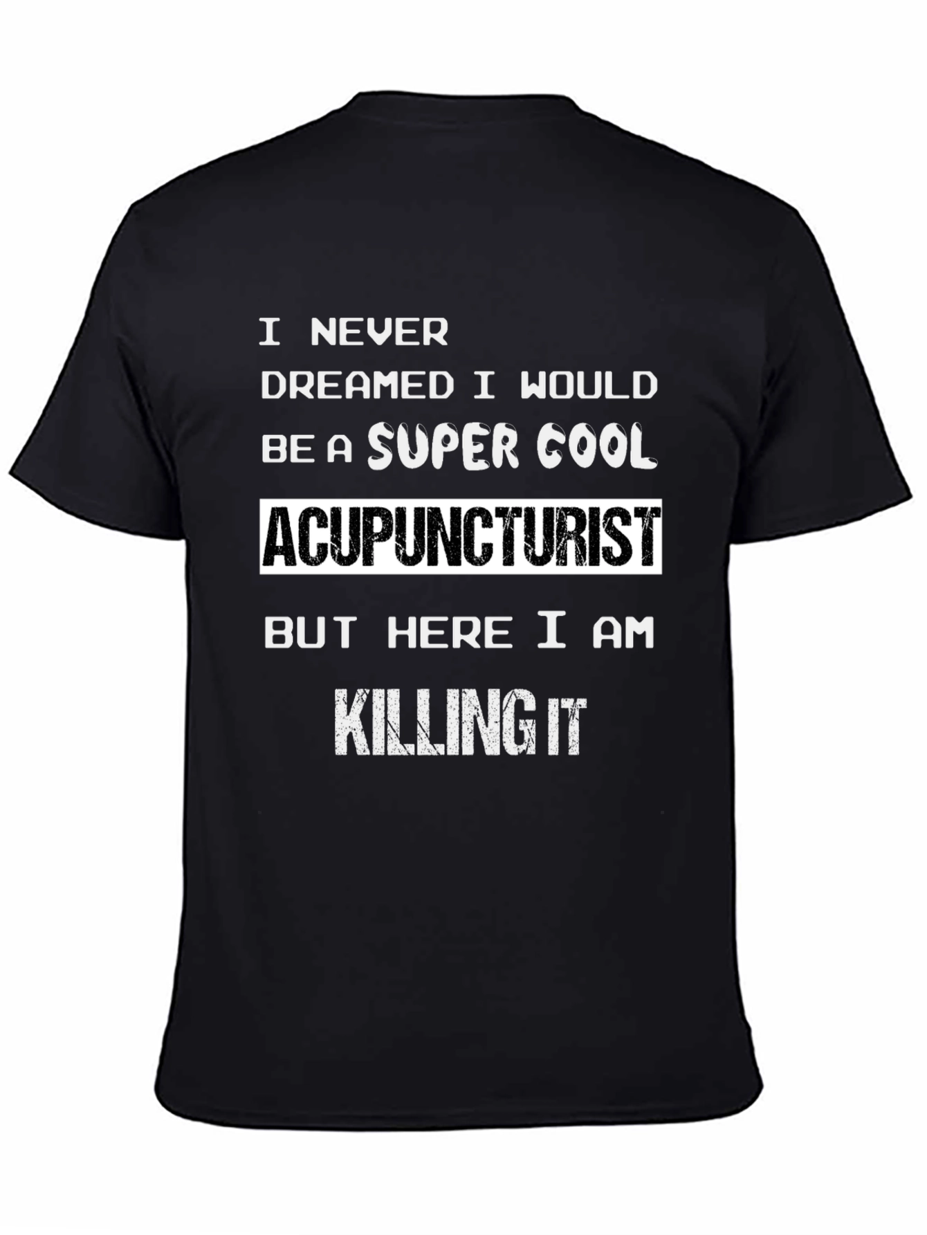 Black Super Cool Acupuncturist T-Shirt - Killing It! view 4