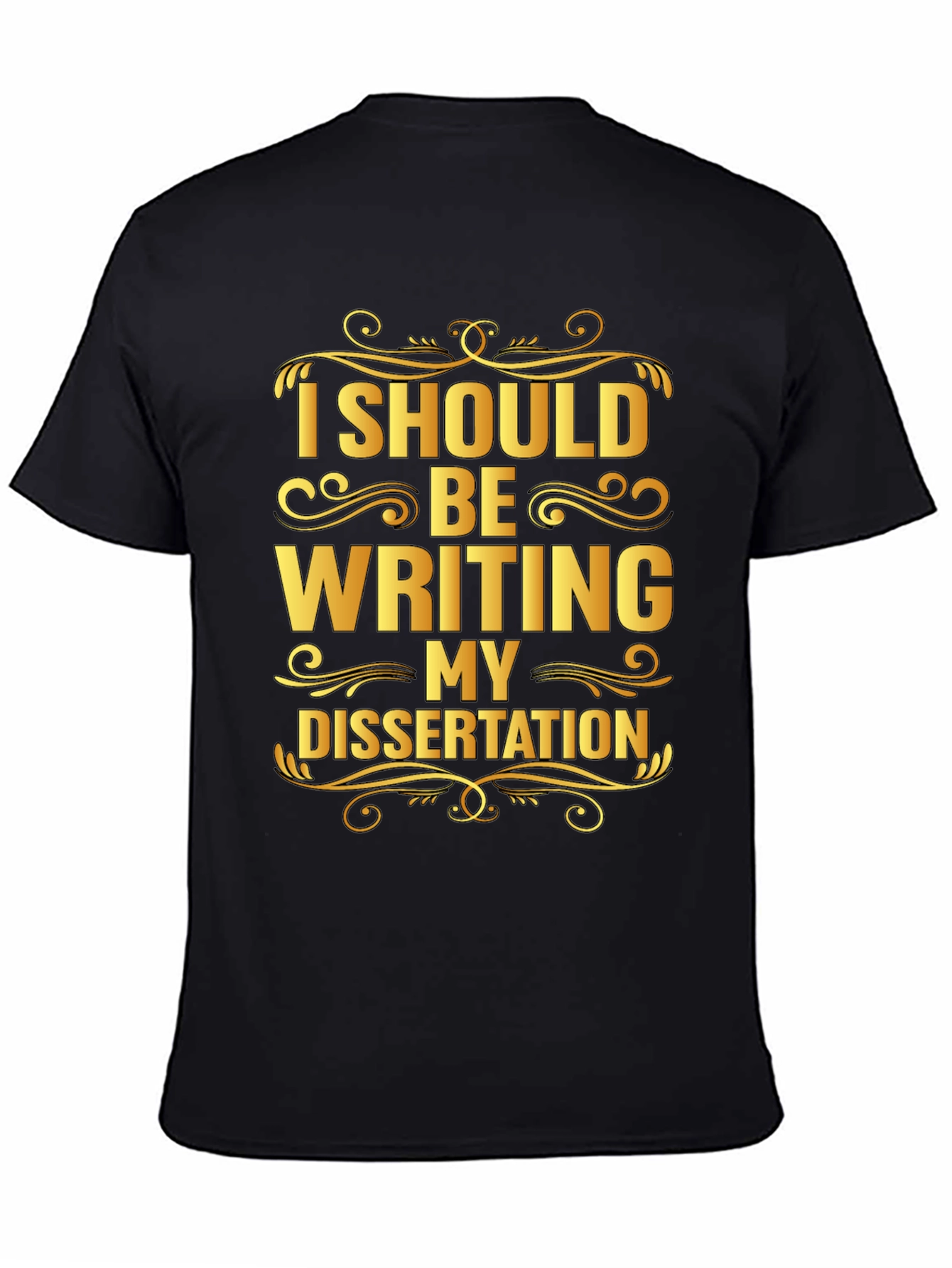 Black Dissertation Humor T-Shirt: I Should Be Writing My Dissertation view 4