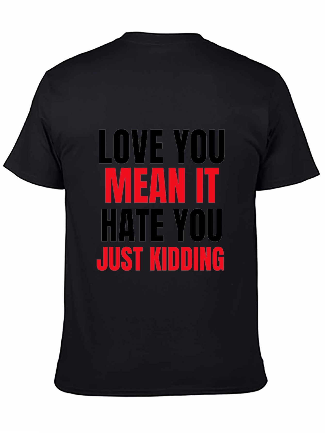 Black Love You Mean It Sarcastic Graphic Tee view 4