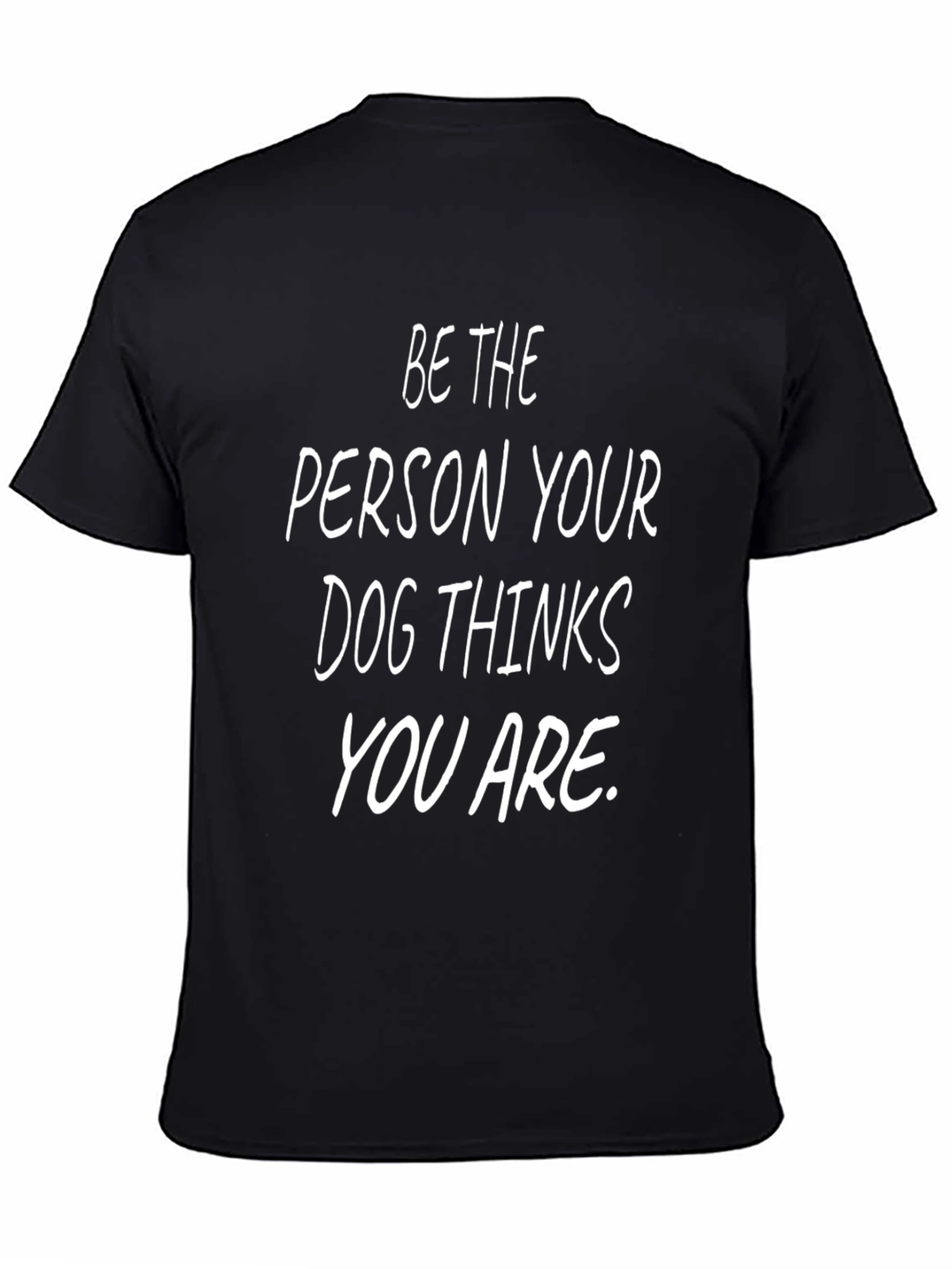 Black Dog Lover Tee - Be The Person Your Dog Thinks You Are view 4