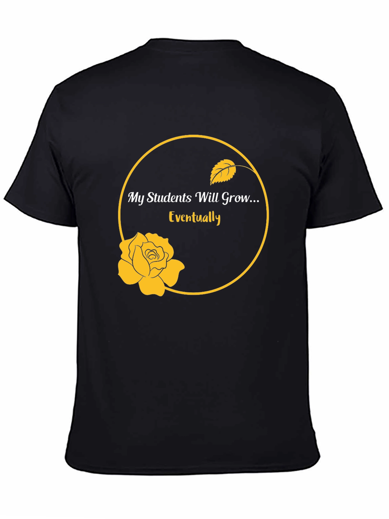 My Students Will Grow...Eventually T-Shirt - 4