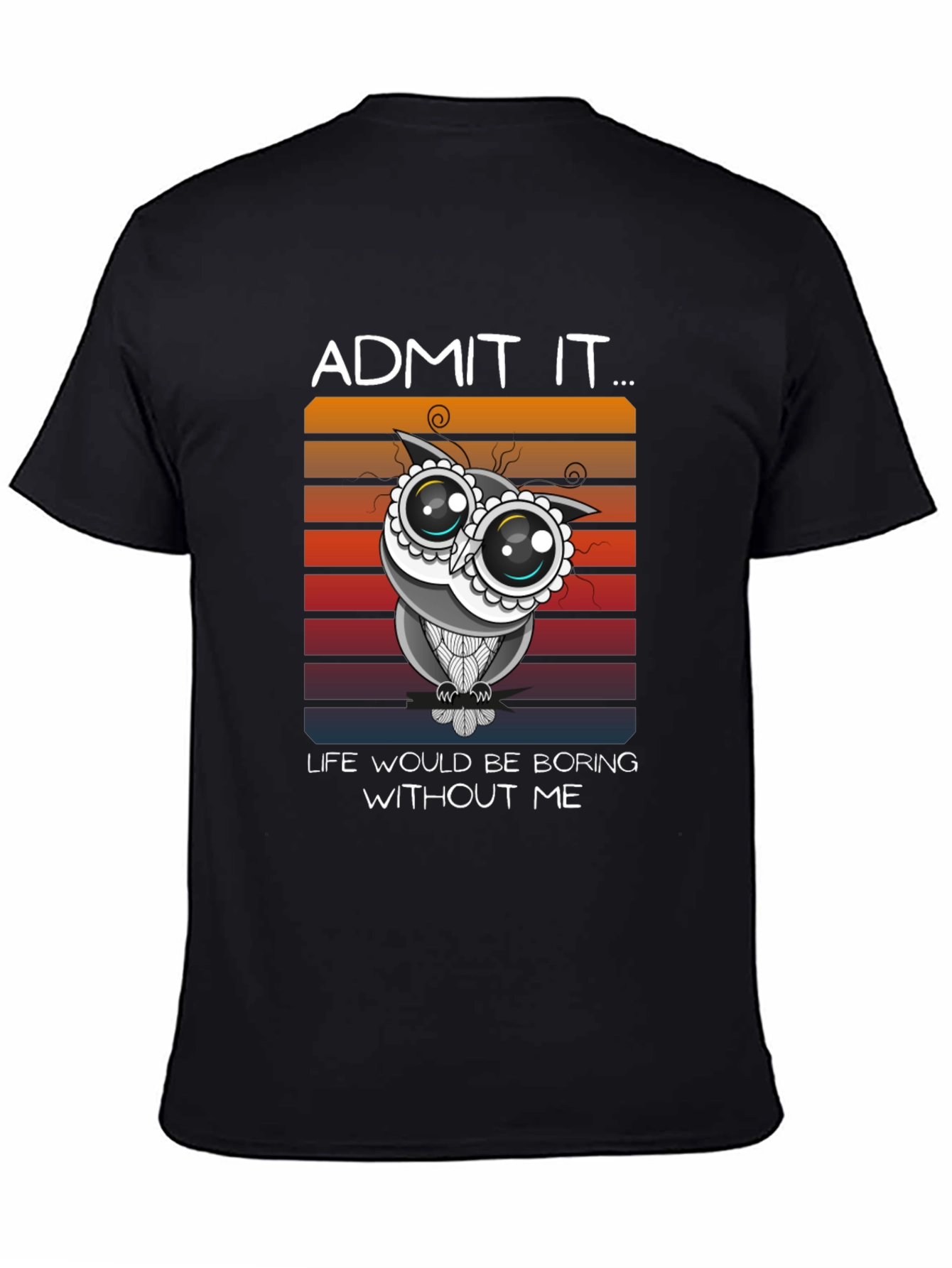 Black Humorous Owl Graphic Tee - Admit It, Life's Boring Without Me! view 4