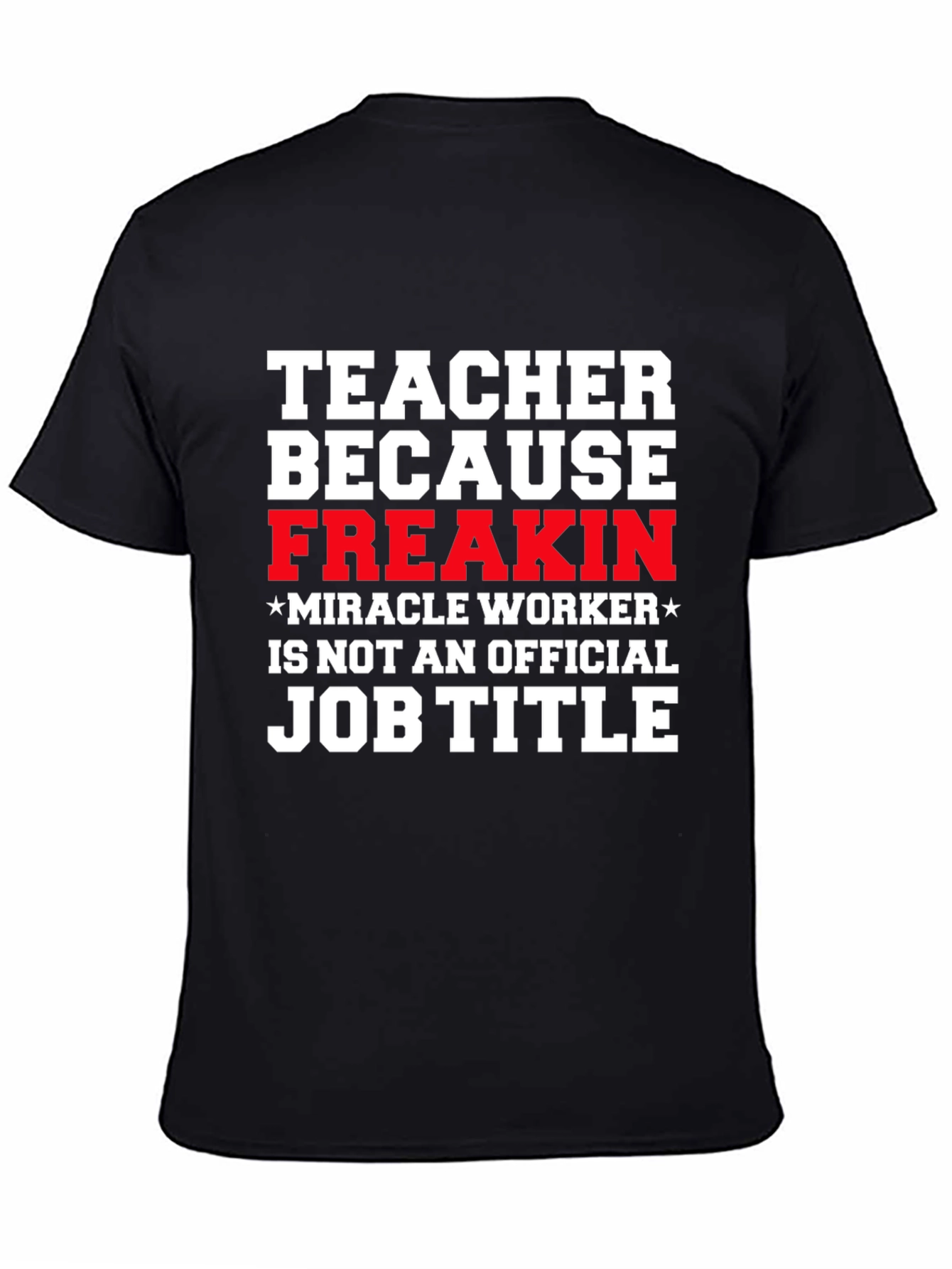 Black Teacher Freakin' Miracle Worker Job Title Funny T-Shirt view 4