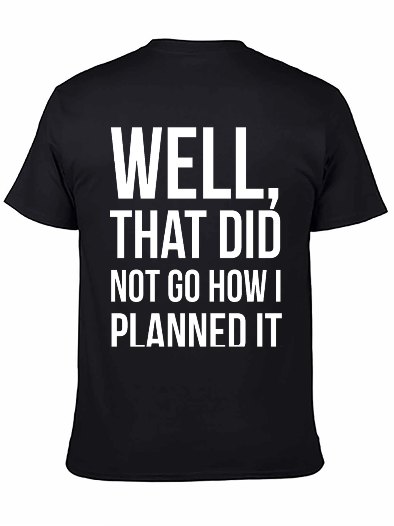Black Funny "Well That Did Not Go How I Planned It" Graphic Tee view 4