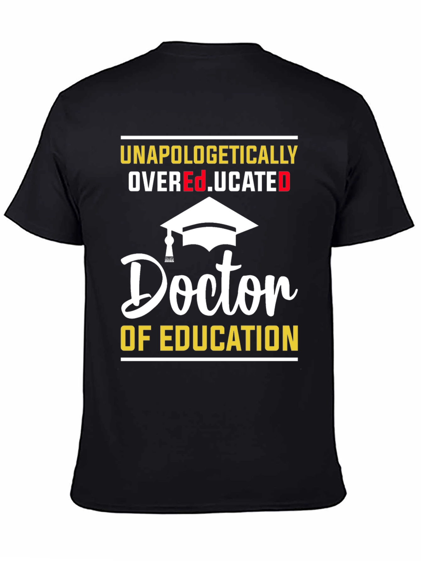 Black Unapologetically Overeducated Doctor of Education T-Shirt view 4