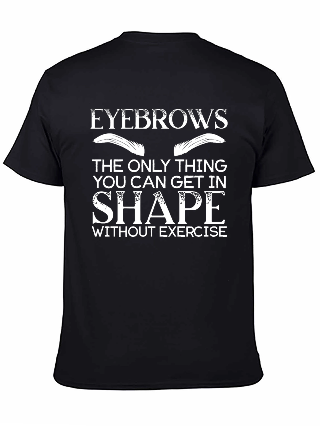 Black Eyebrows in Shape T-Shirt, Exercise Humor view 4