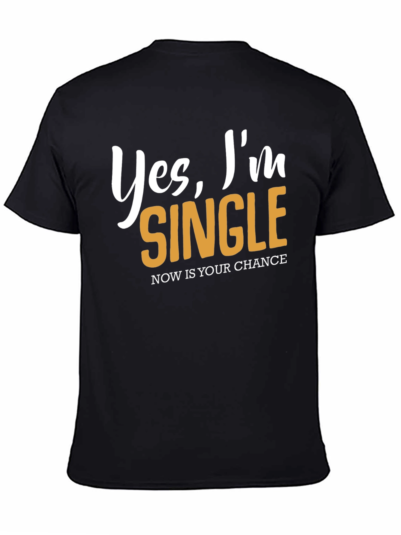 Black Yes, I'm Single T-Shirt - Now's Your Chance! view 4