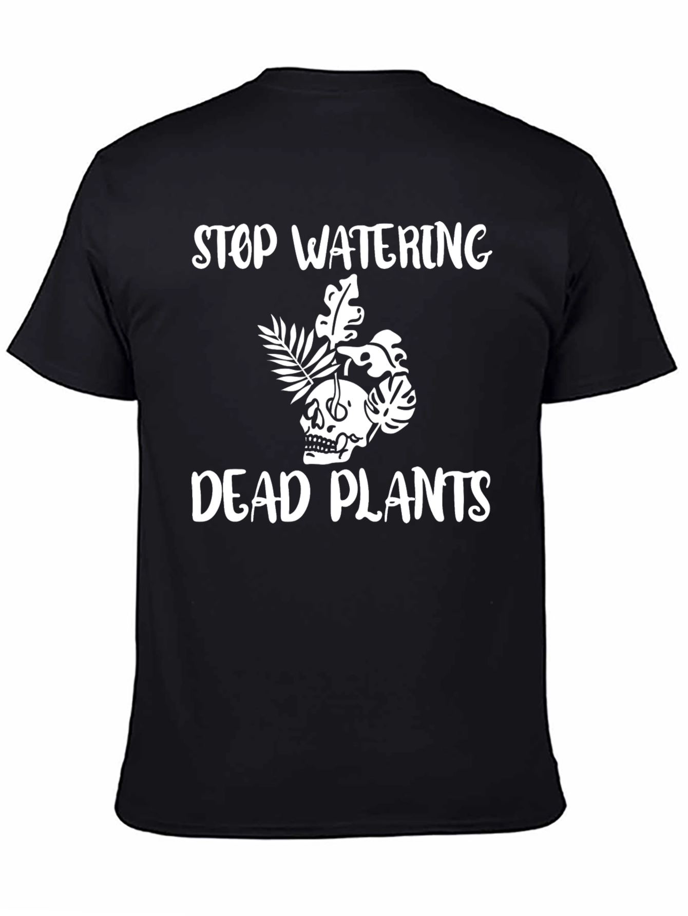 Black Stop Watering Dead Plants T-Shirt view 4
