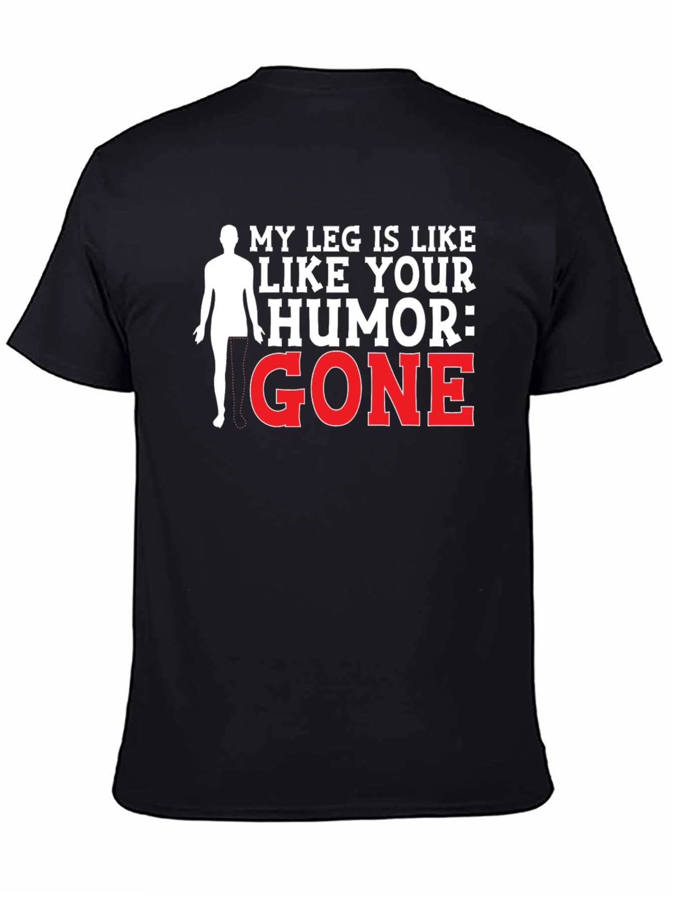 Black Humorous Amputee T-Shirt - My Leg Is Like Your Humor: Gone view 4