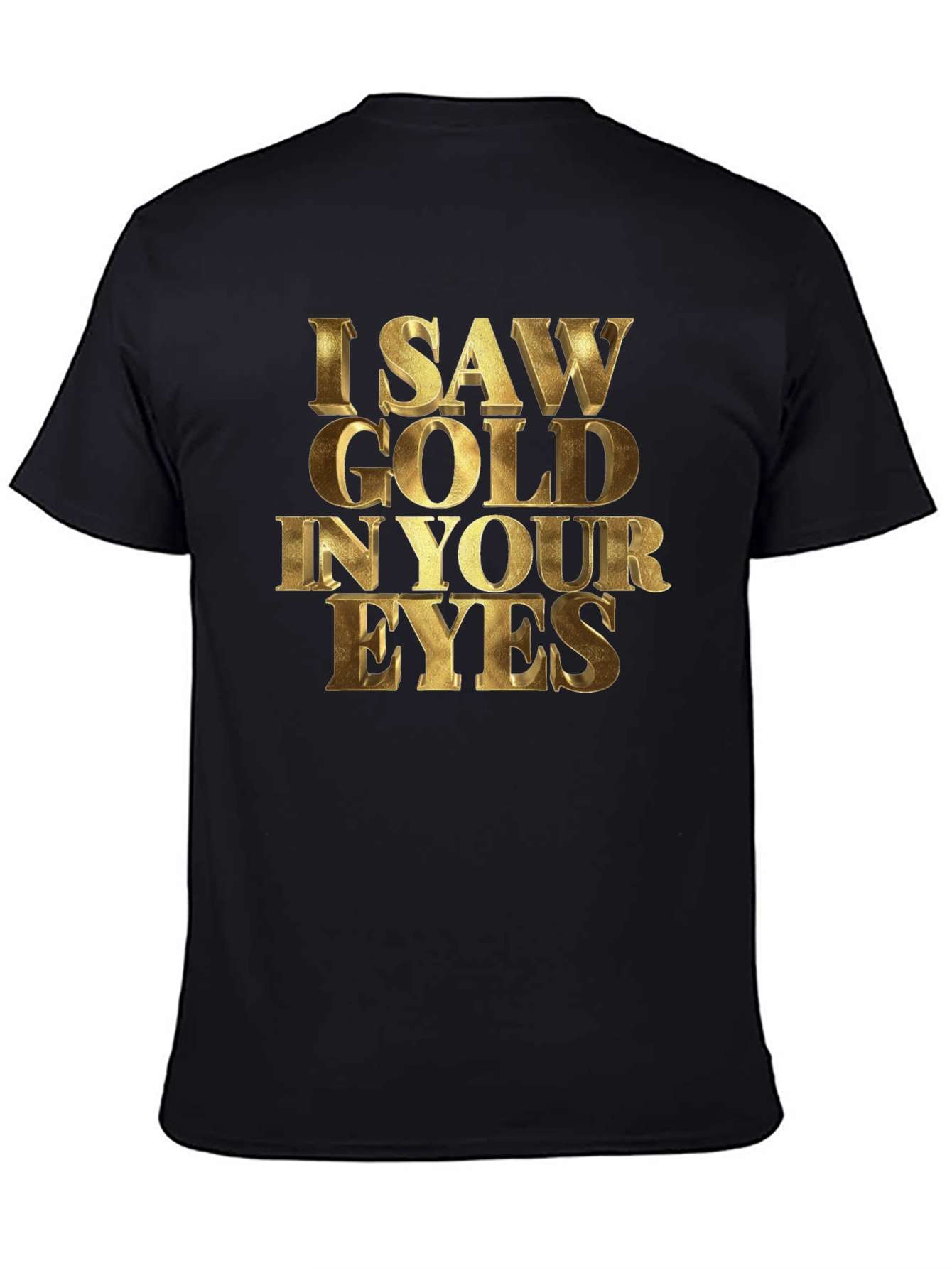 Black I Saw Gold in Your Eyes Graphic T-Shirt view 4