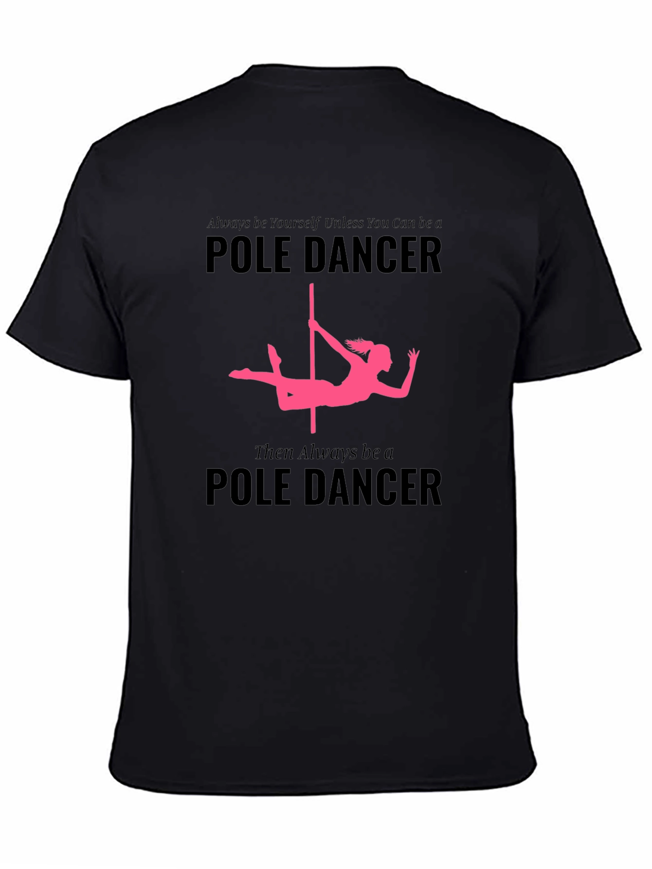 Black Pole Dancer T-Shirt: Always Be Yourself view 4
