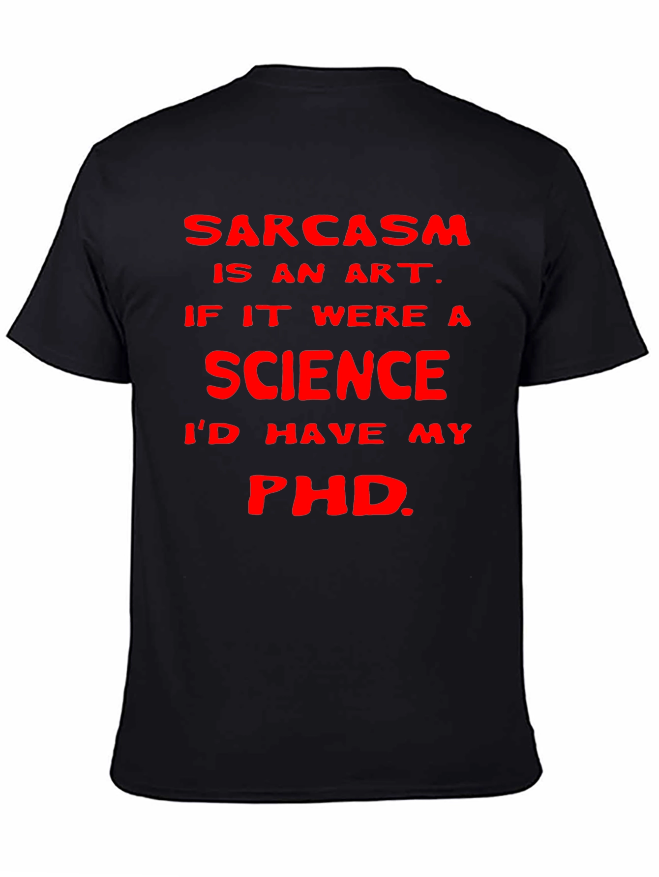 Black Sarcasm Art Science PhD T-Shirt view 4