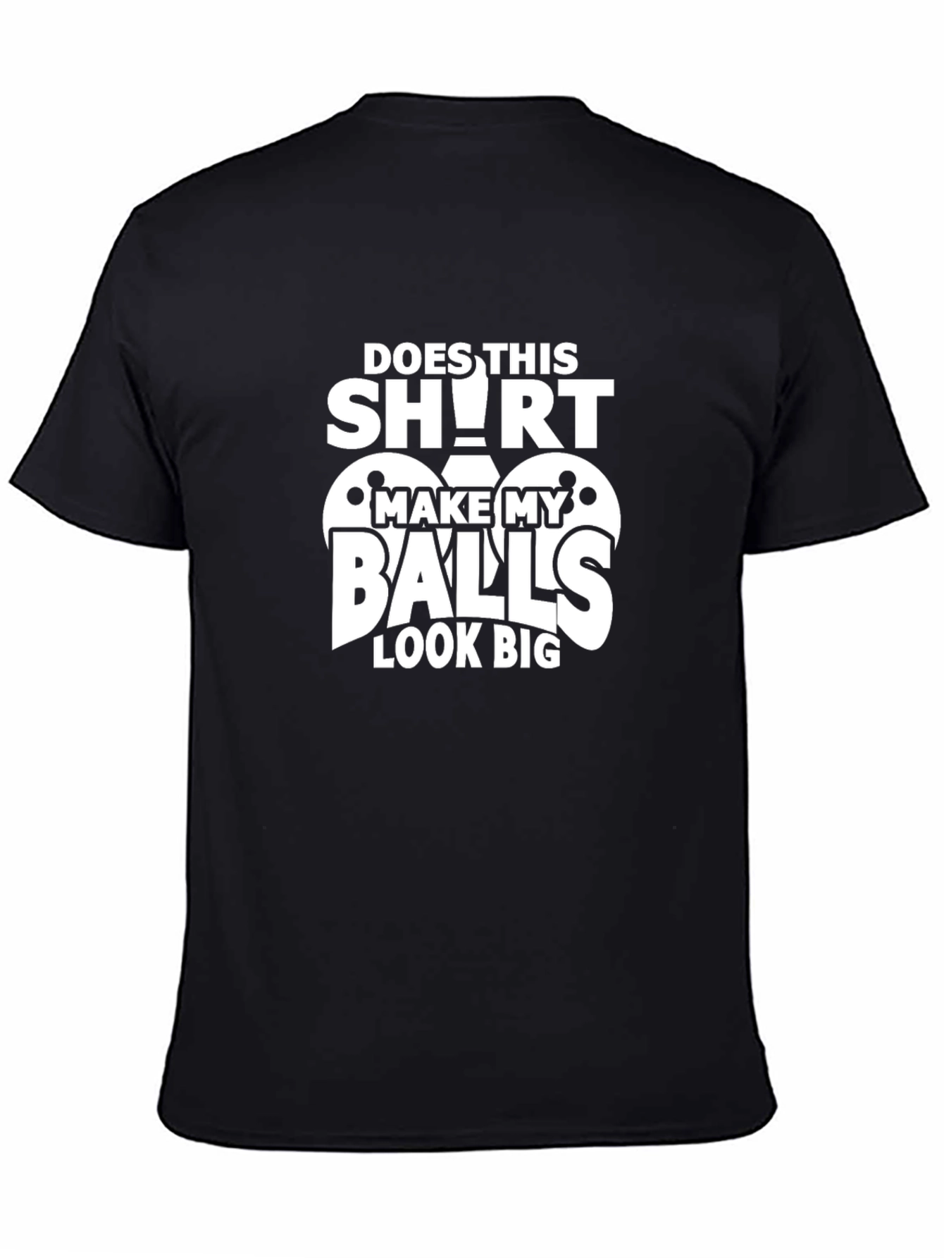 Black Funny "Does This Shirt Make My Balls Look Big" Graphic Tee view 4