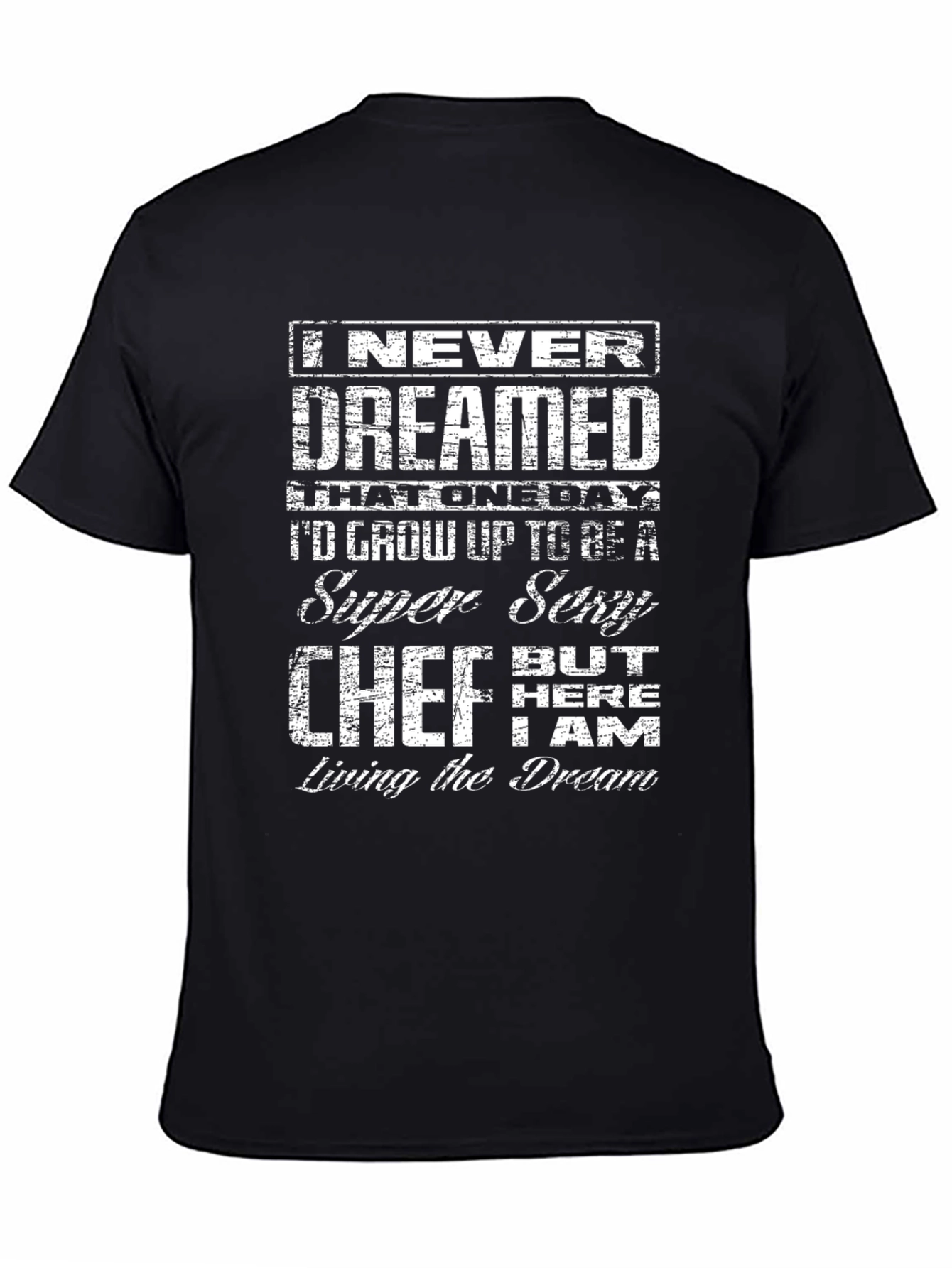 Black Funny Super Sexy Chef T-Shirt - Living the Dream view 4