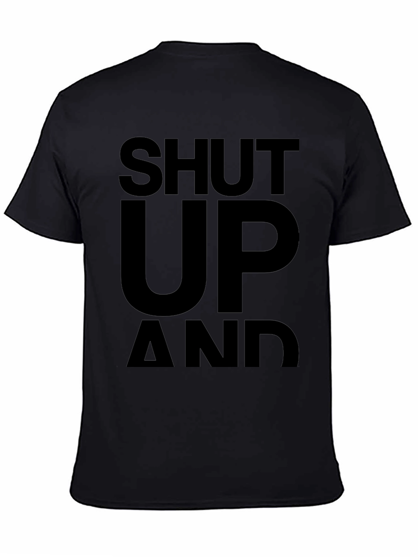 Black Shut Up and... T-Shirt - Bold Statement Tee view 4