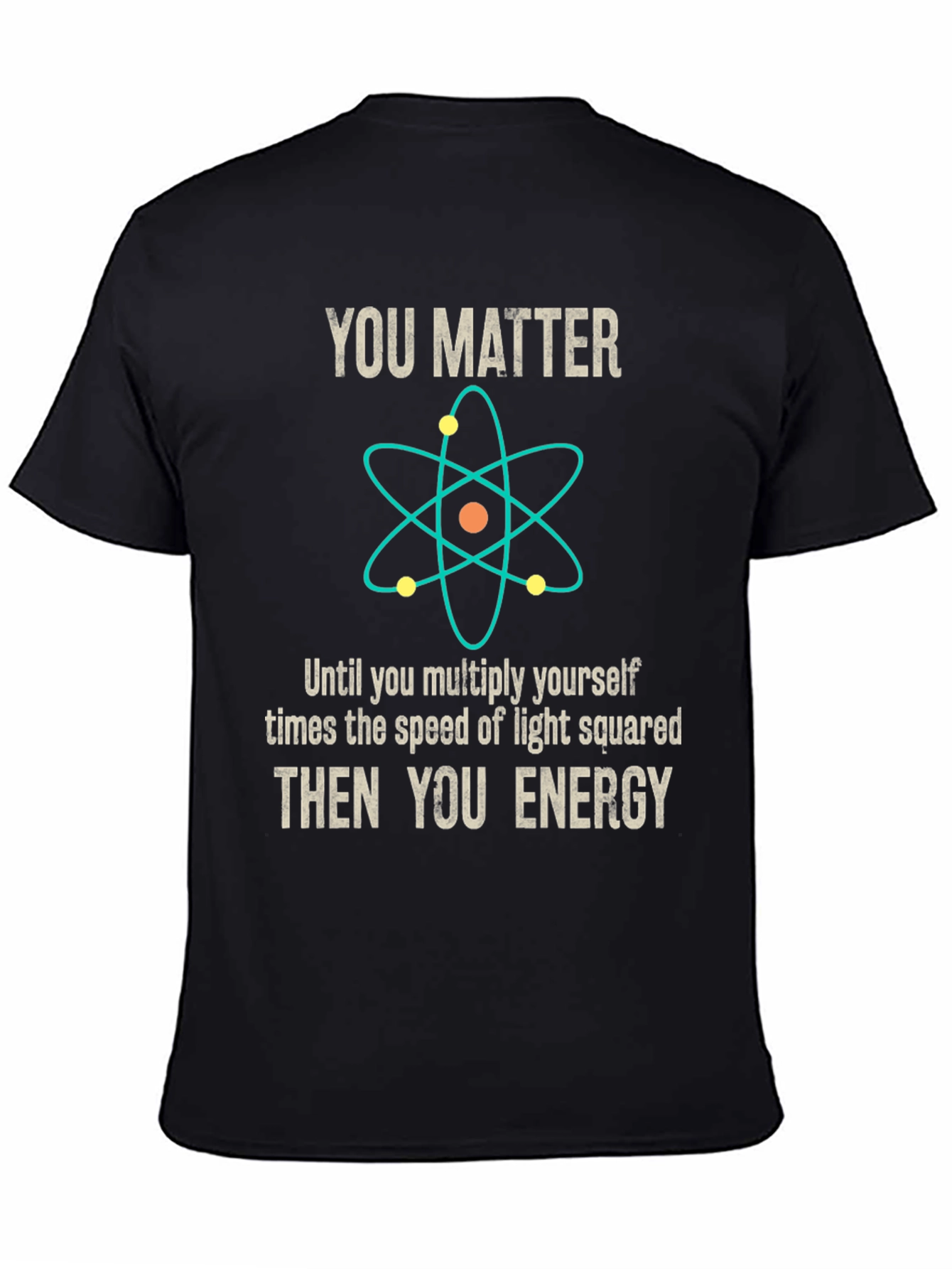 You Matter Then You Energy Science T-Shirt - 4