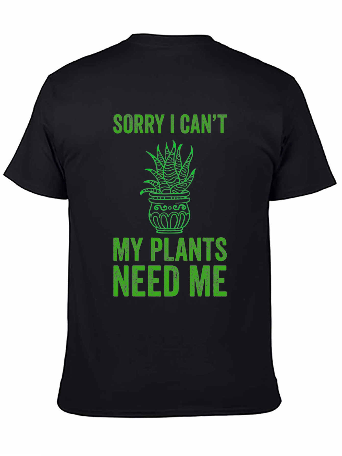 Black Funny Plant Lover T-Shirt - Sorry I Can't, Plants Need Me view 4