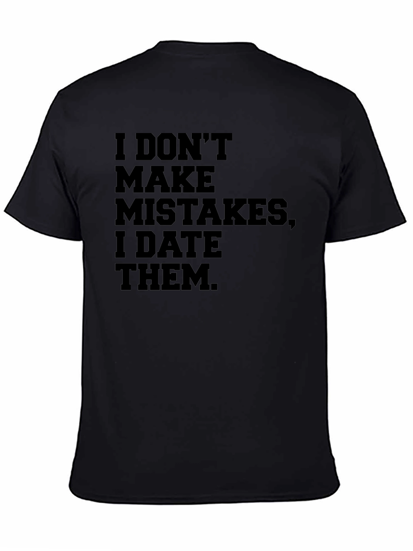 Black I DON'T MAKE MISTAKES, I DATE THEM. Men's T-shirt view 4