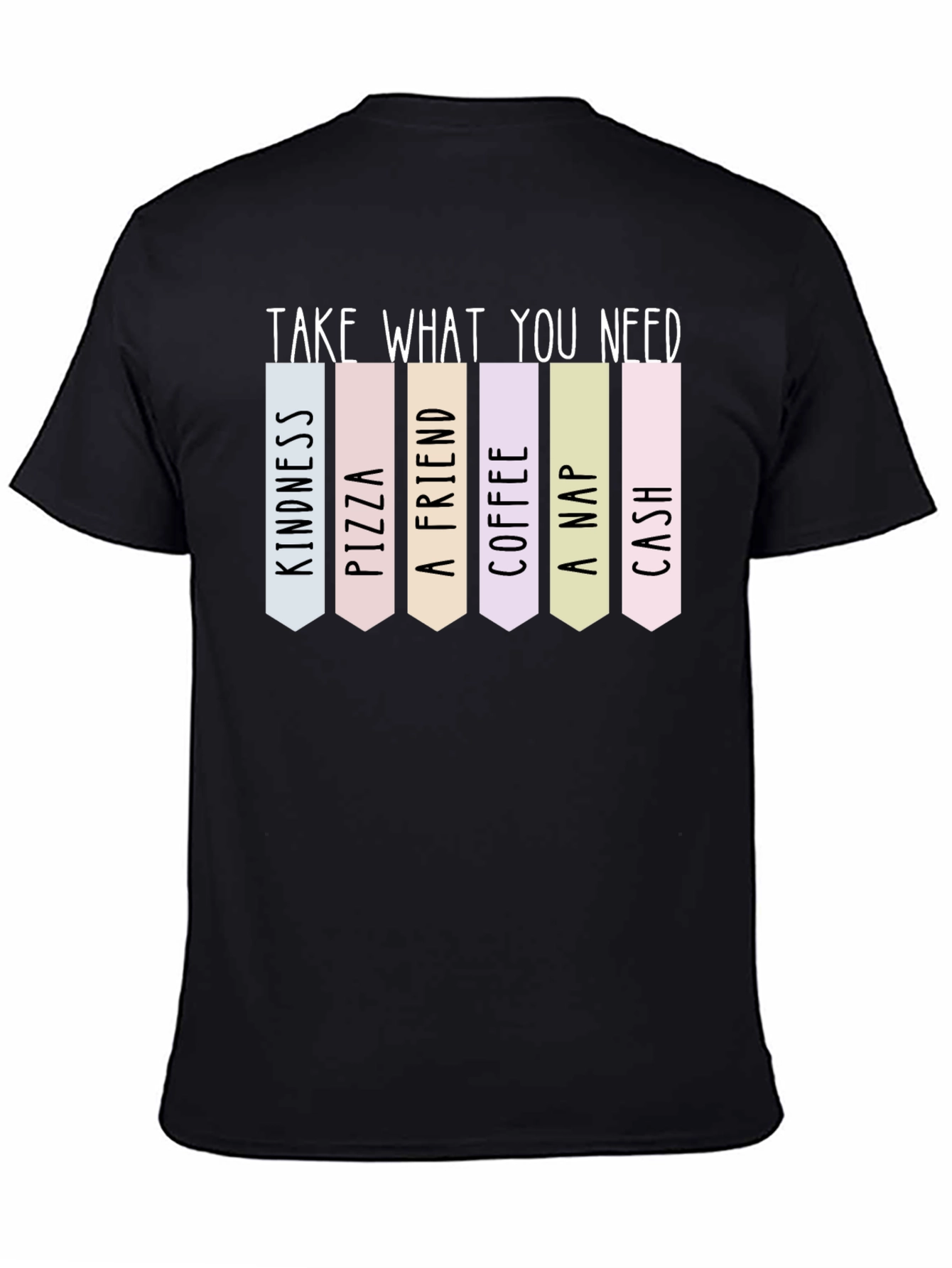 Black Take What You Need T-Shirt: Kindness, Pizza, Friend, More! view 4