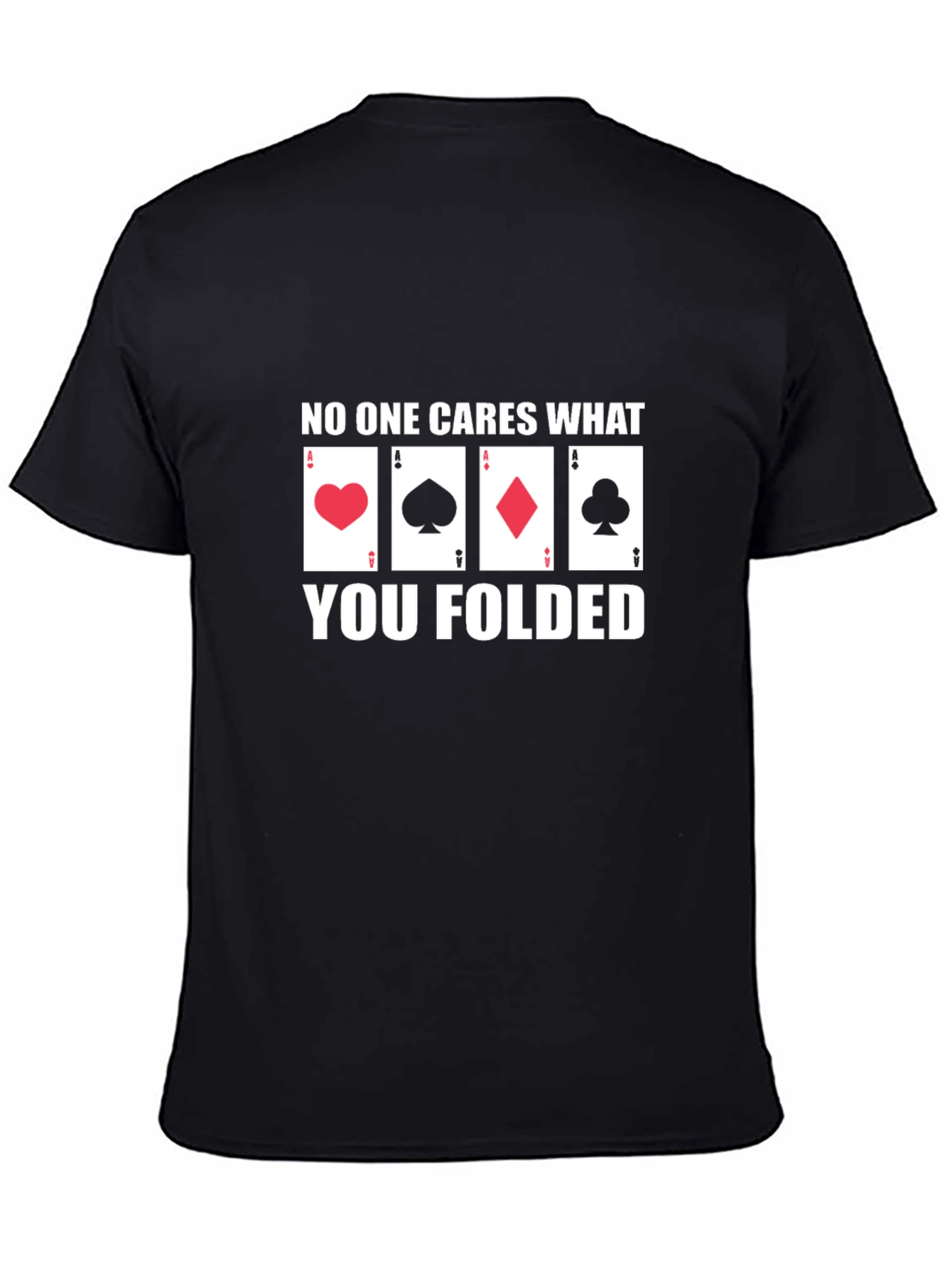 Black Poker Player T-Shirt - No One Cares What You Folded view 4