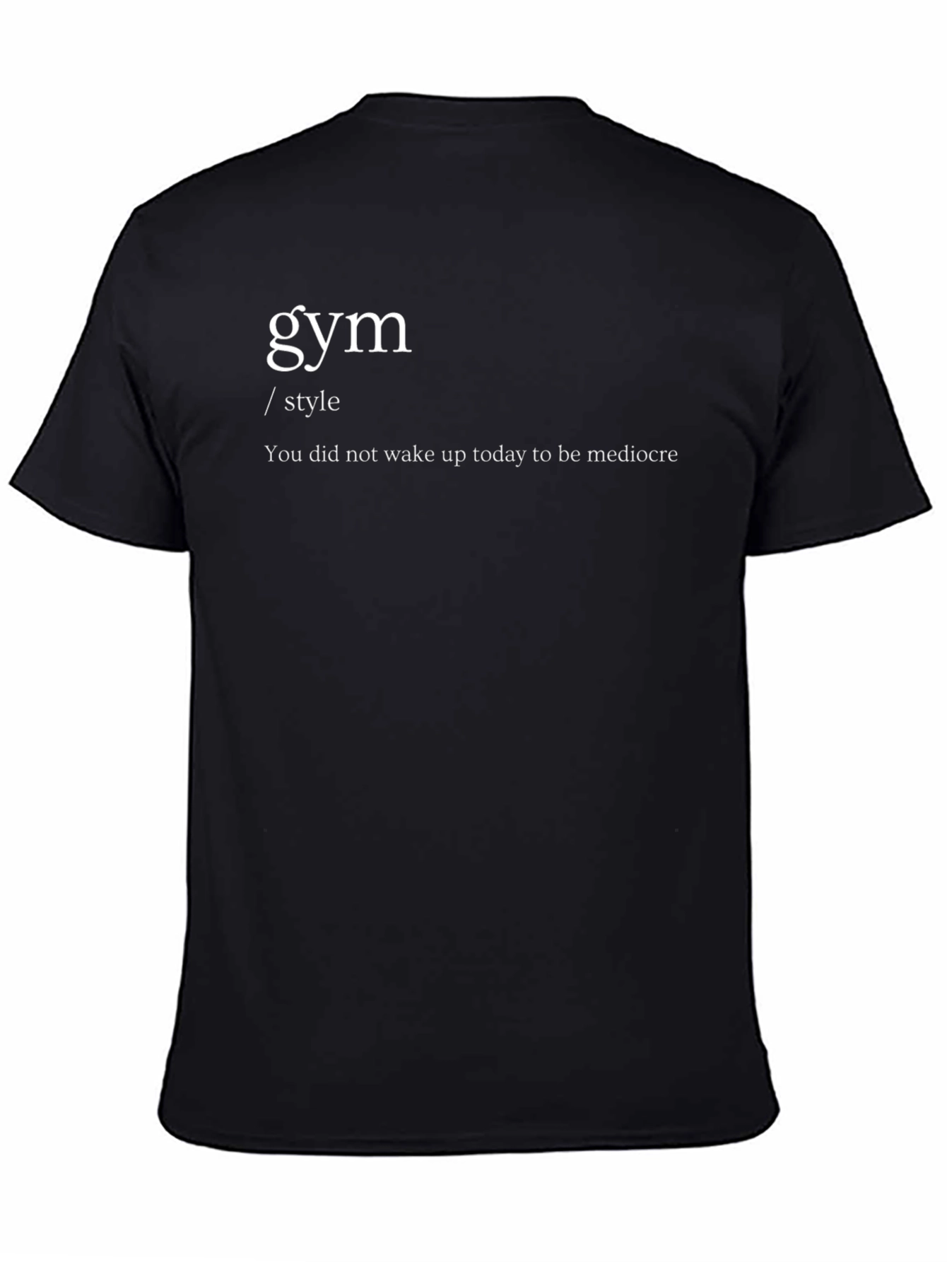 Gym Style Tee - You Did Not Wake Up Today to be Mediocre! - 4