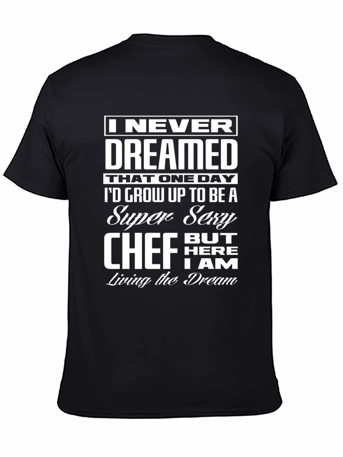 Black Funny Sexy Chef T-Shirt - I Never Dreamed Design view 4