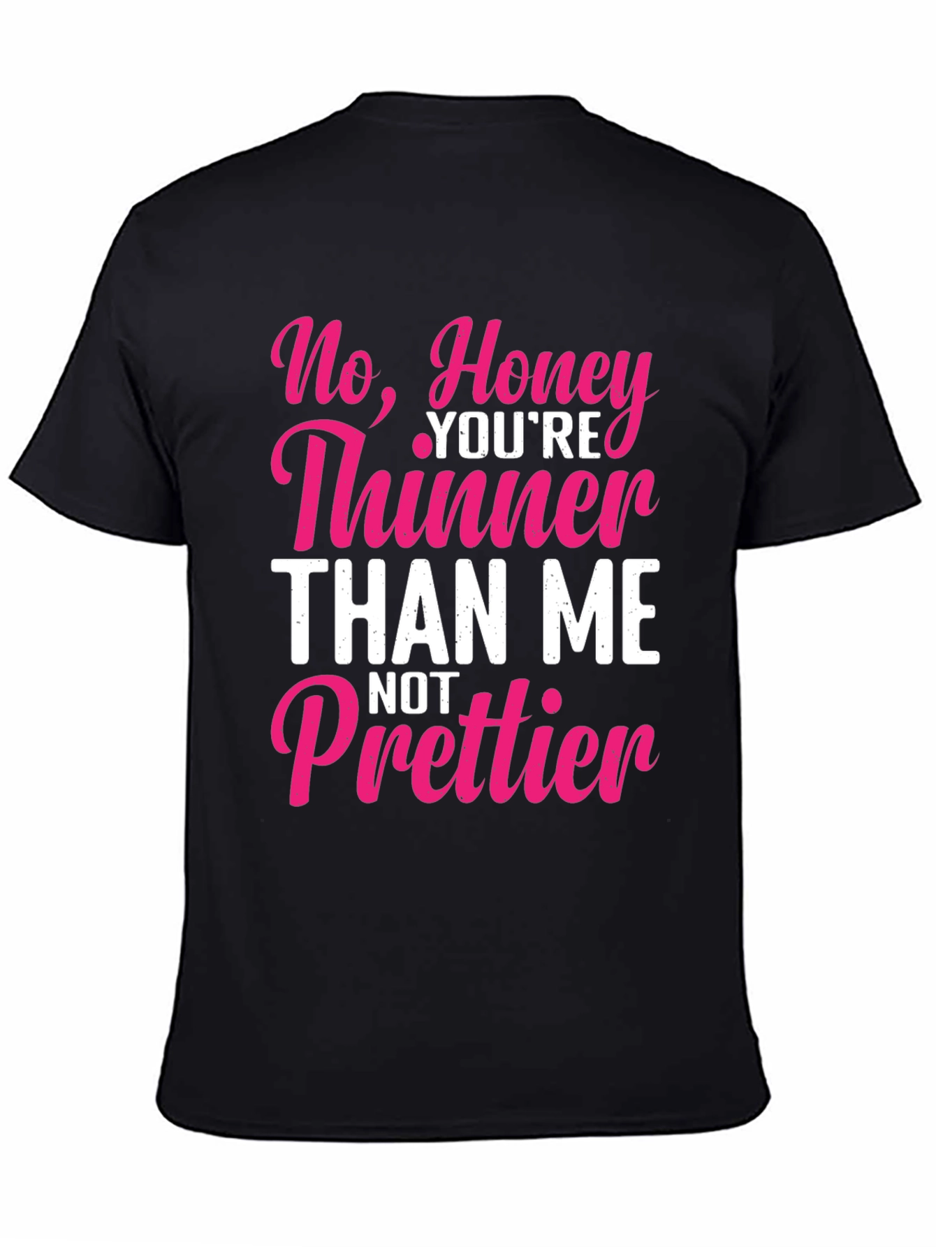 Black Sarcastic Humor T-Shirt - Thinner Than Me, Not Prettier view 4