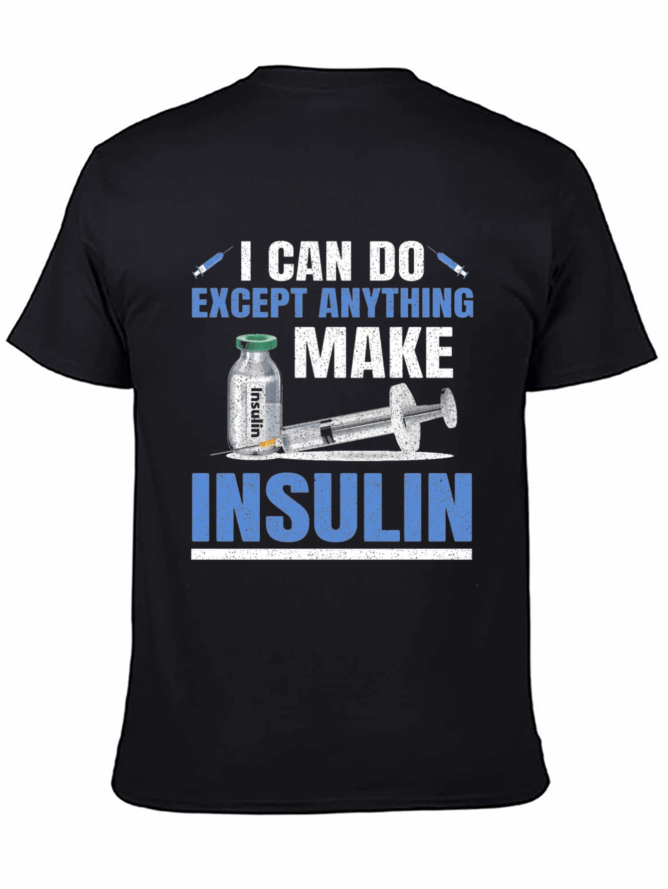 Black I Can Do Anything Except Make Insulin T-Shirt view 4