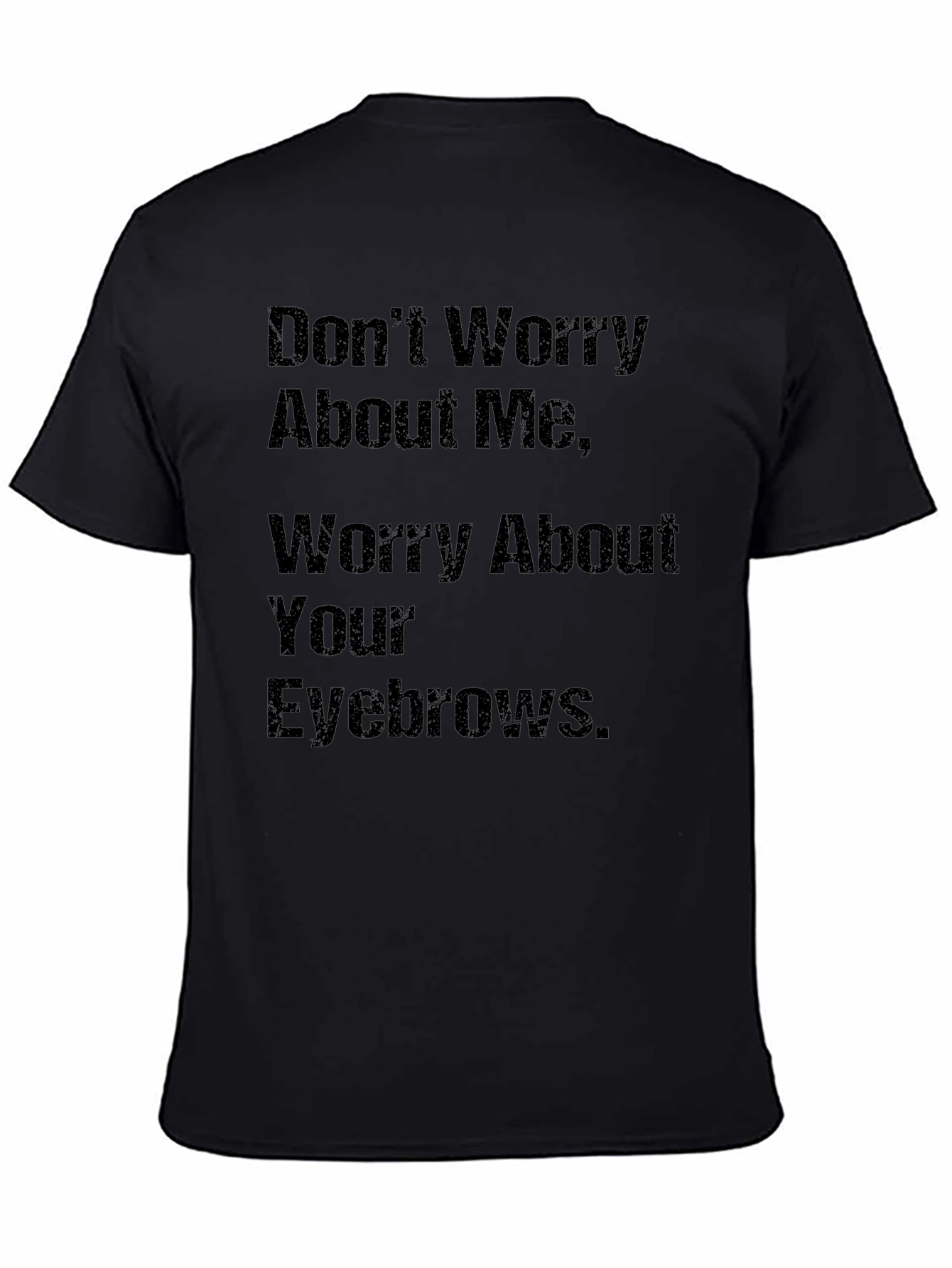 Black Humorous Slogan T-Shirt: Worry About Your Eyebrows view 4