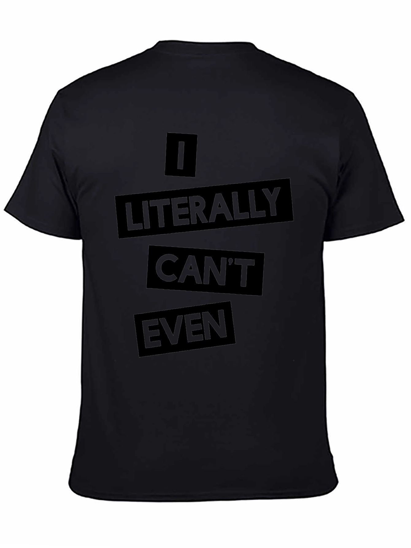 Black I Literally Can't Even Black T-Shirt view 4