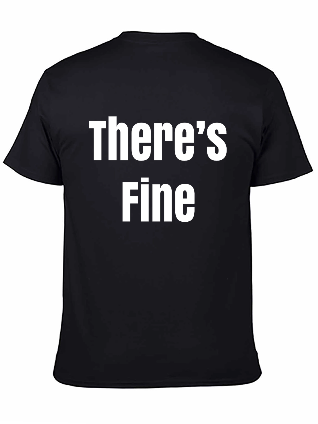Black There's Fine Funny Sarcastic Graphic T-Shirt view 4