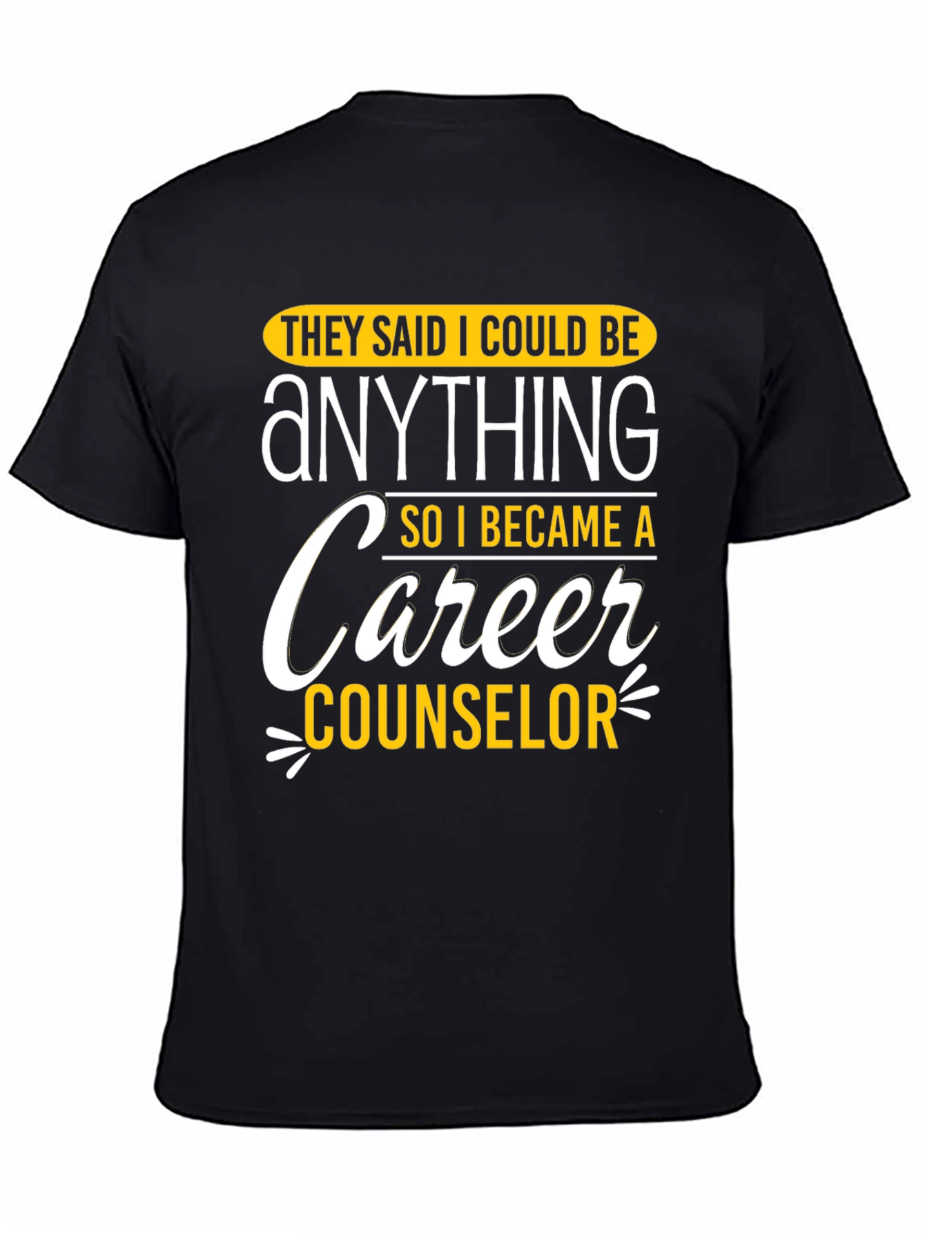 Black Career Counselor Graphic T-Shirt: They Said I Could Be Anything view 4