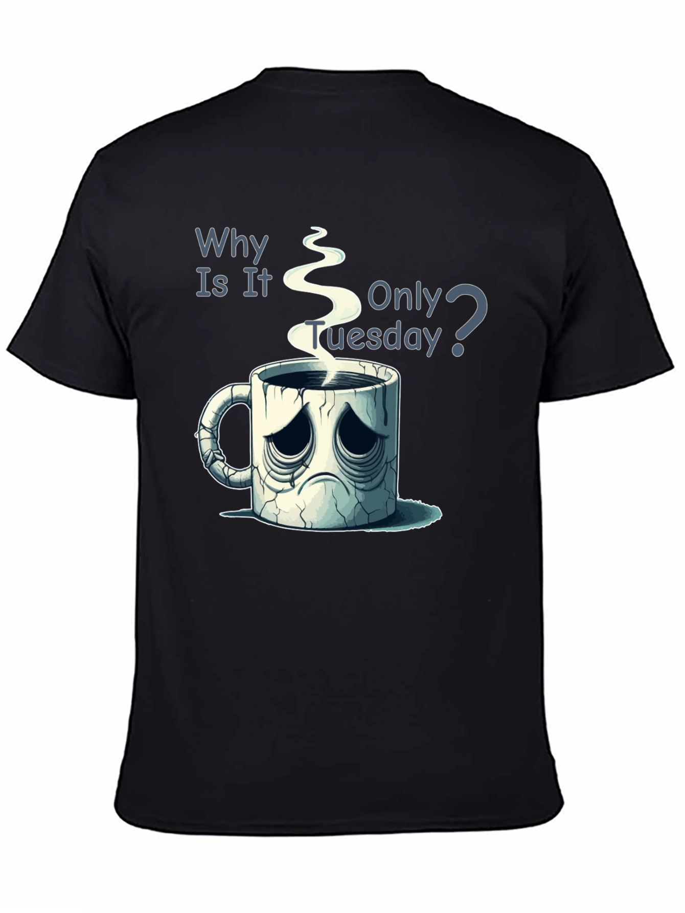 Black Why Is It Only Tuesday T-Shirt Funny Coffee Lover Tee view 4