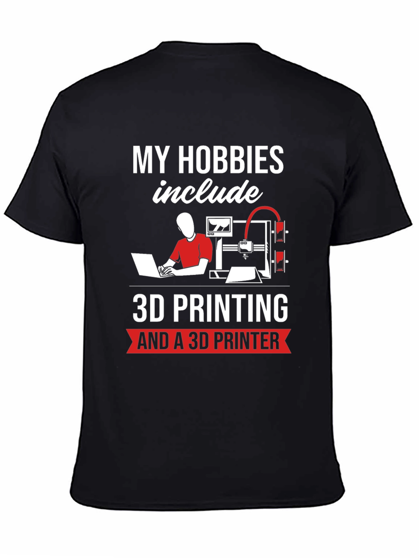 Black 3D Printing Hobbyist T-Shirt - "My Hobbies Include" view 4