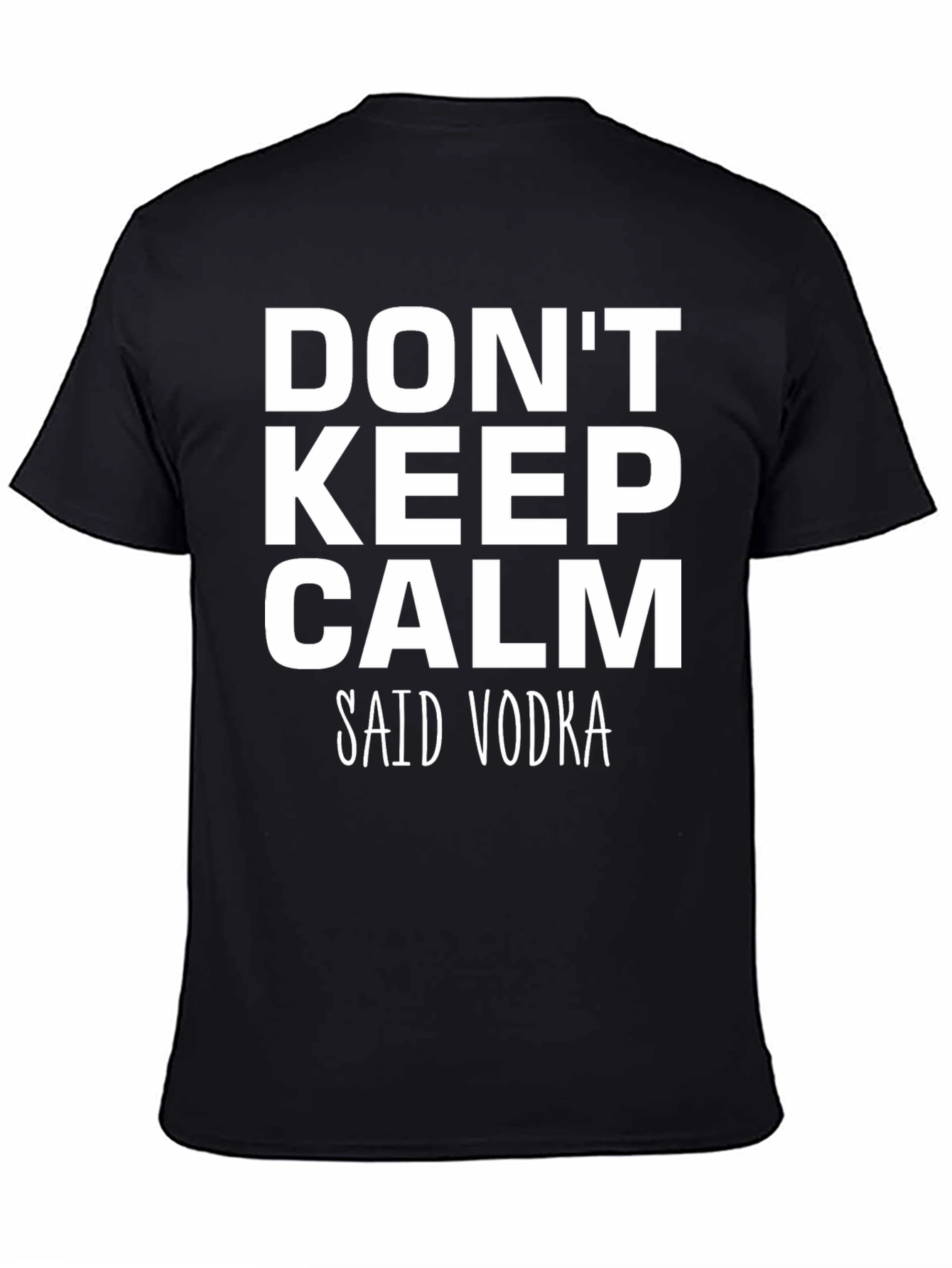 Black Don't Keep Calm Said Vodka - Funny T-Shirt view 4