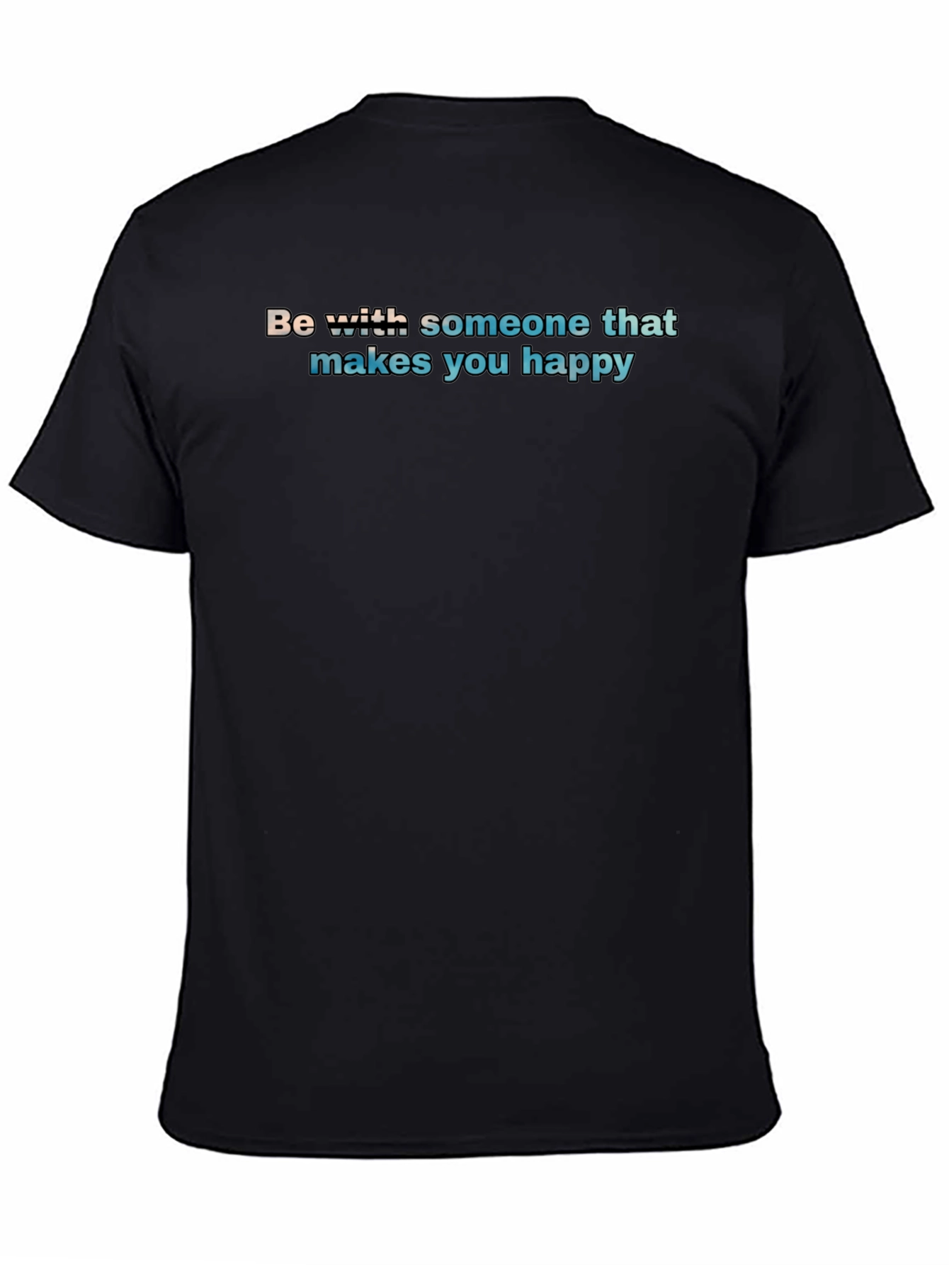 Black Be With Someone T-Shirt - Makes You Happy - Soft Cotton view 4